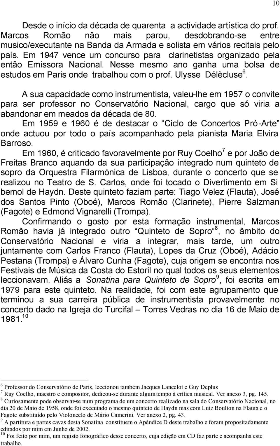 A sua capacidade como instrumentista, valeu-lhe em 1957 o convite para ser professor no Conservatório Nacional, cargo que só viria a abandonar em meados da década de 80.