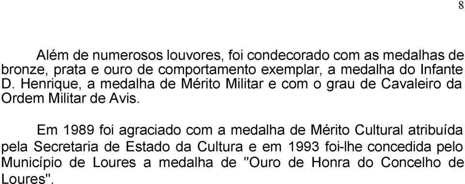 Henrique, a medalha de Mérito Militar e com o grau de Cavaleiro da Ordem Militar de Avis.