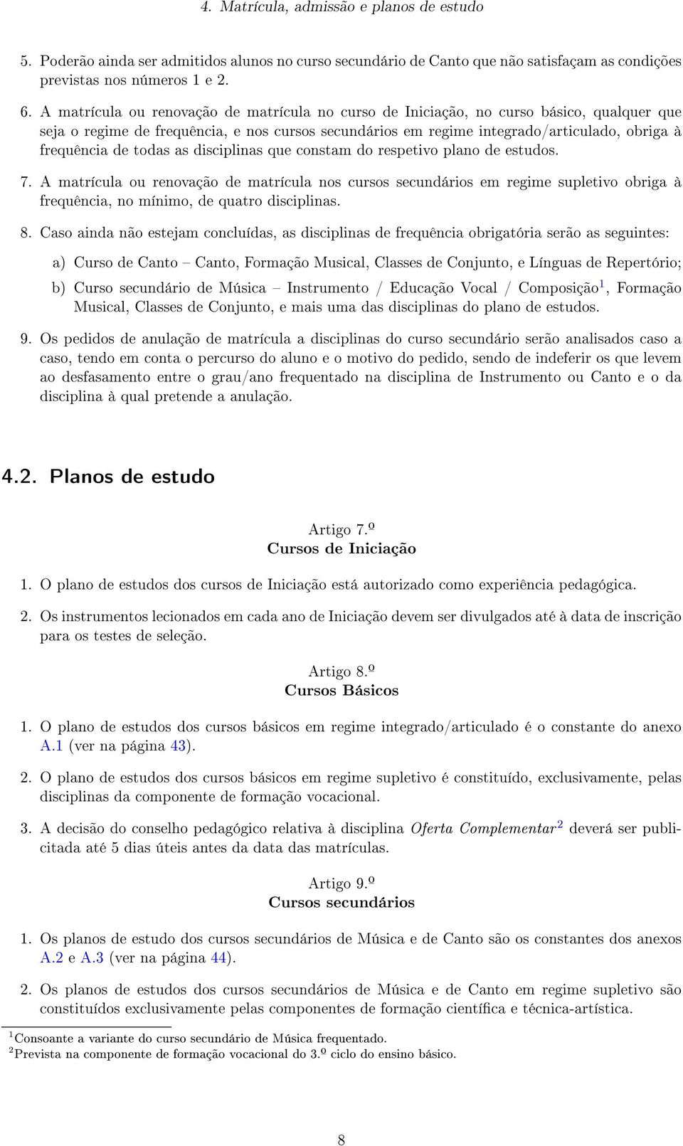 todas as disciplinas que constam do respetivo plano de estudos. 7.