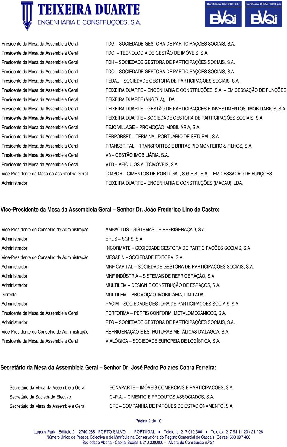 TEIXEIRA DUARTE GESTÃO DE PARTICIPAÇÕES E INVESTIMENTOS. IMOBILIÁRIOS, S.A. TEIXEIRA DUARTE SOCIEDADE GESTORA DE PARTICIPAÇÕES SOCIAIS, S.A. TEJO VILLAGE PROMOÇÃO IMOBILIÁRIA, S.A. TERPORSET TERMINAL PORTUÁRIO DE SETÚBAL, S.