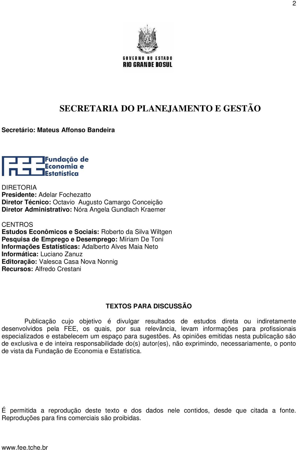 Informática: Luciano Zanuz Editoração: Valesca Casa Nova Nonnig Recursos: Alfredo Crestani TEXTOS PARA DISCUSSÃO Publicação cuo obetivo é divulgar resultados de estudos direta ou indiretamente