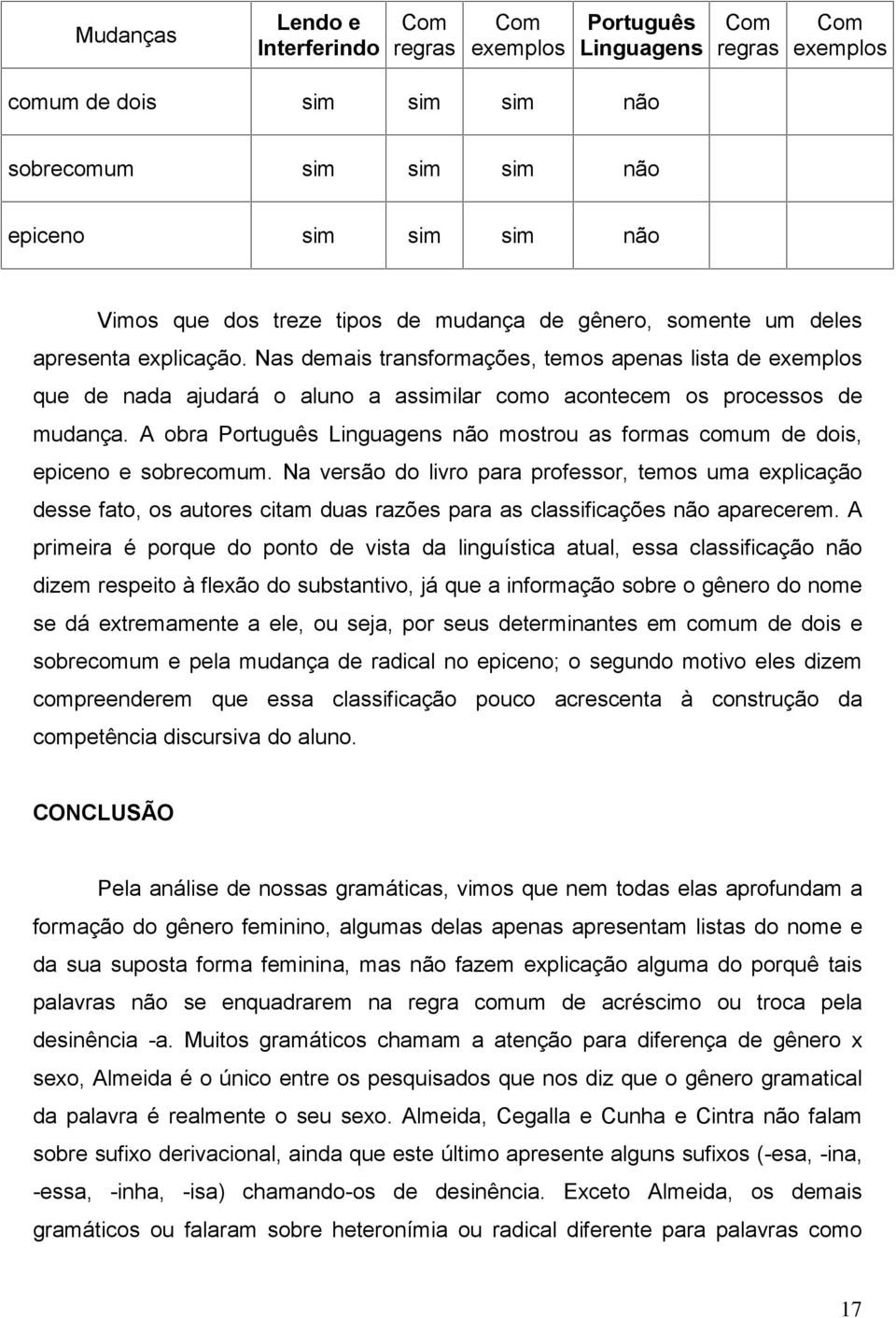 Nas demais transformações, temos apenas lista de exemplos que de nada ajudará o aluno a assimilar como acontecem os processos de mudança.