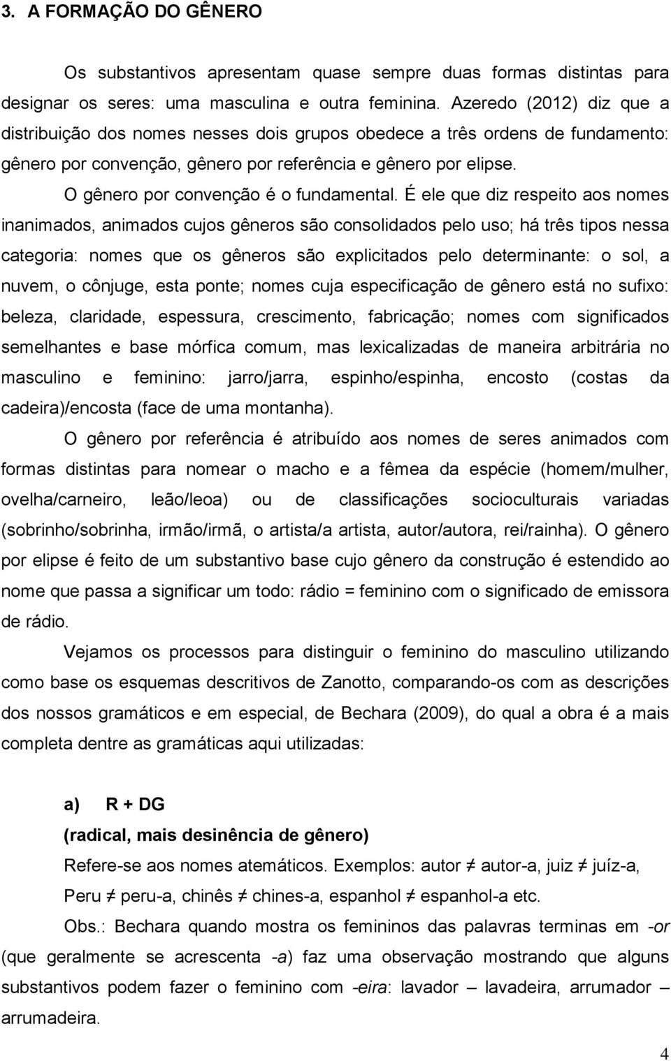 O gênero por convenção é o fundamental.