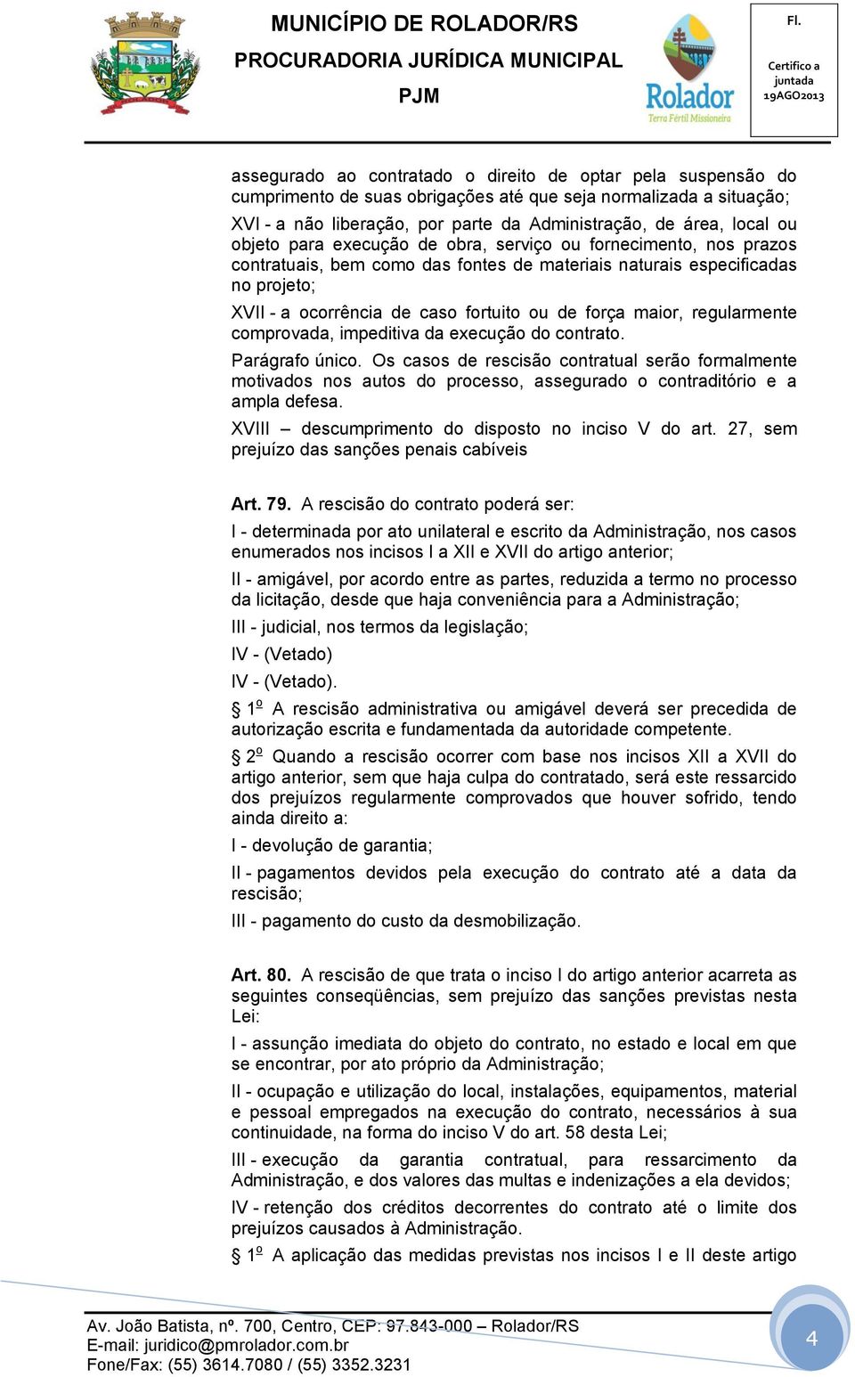 maior, regularmente comprovada, impeditiva da execução do contrato. Parágrafo único.