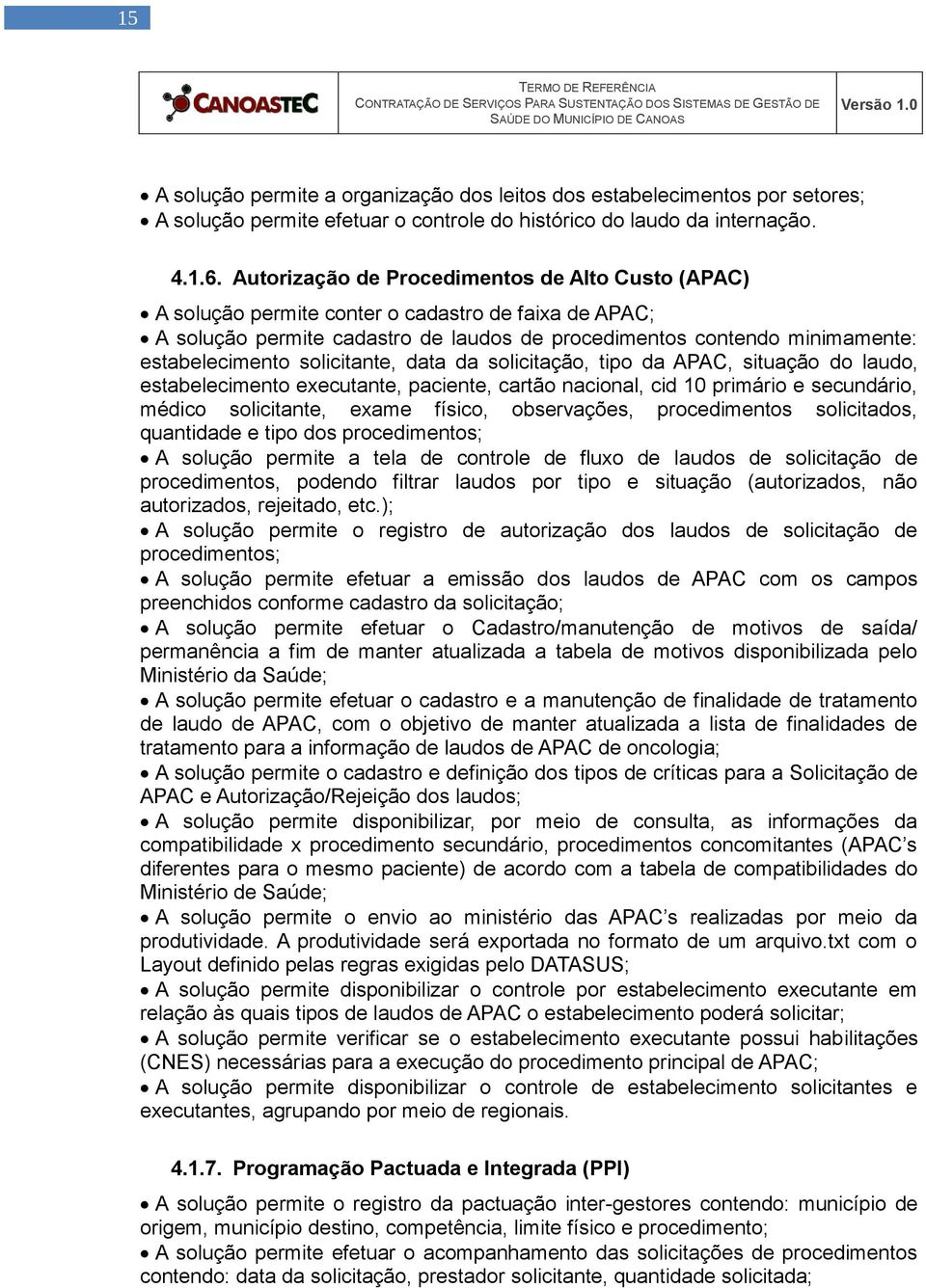 solicitante, data da solicitação, tipo da APAC, situação do laudo, estabelecimento executante, paciente, cartão nacional, cid 0 primário e secundário, médico solicitante, exame físico, observações,