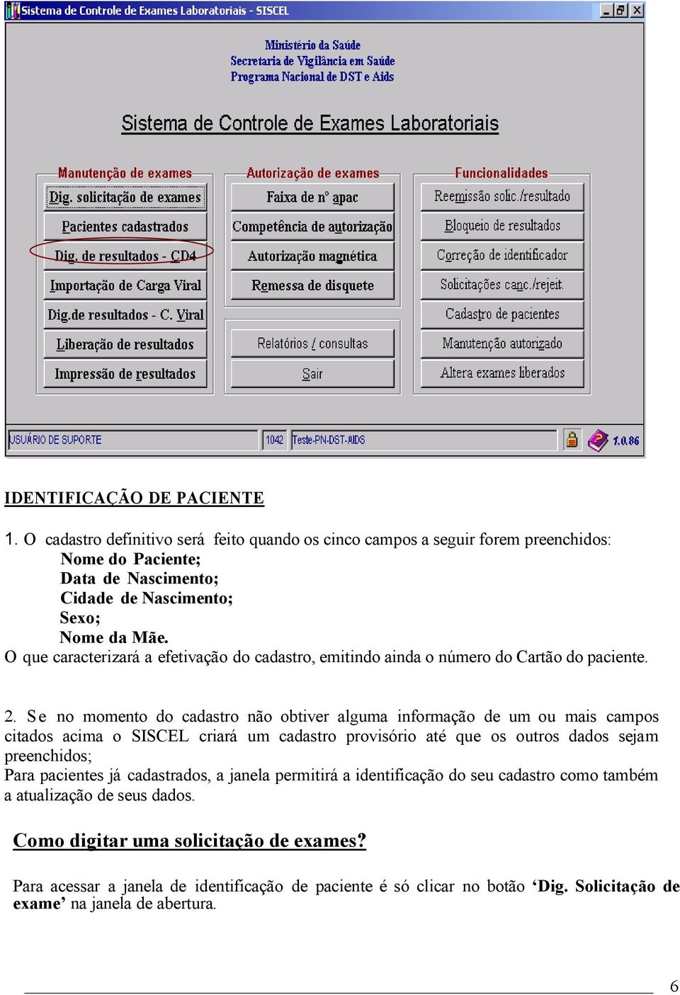 O que caracterizará a efetivação do cadastro, emitindo ainda o número do Cartão do paciente. 2.