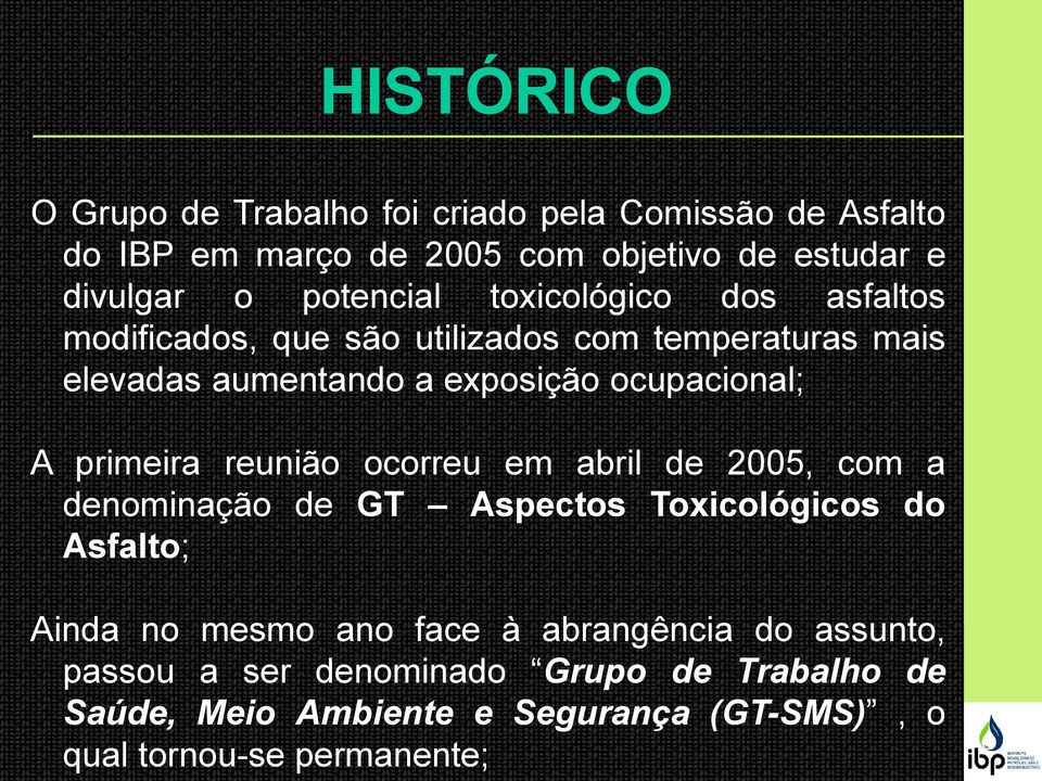 ocupacional; A primeira reunião ocorreu em abril de 2005, com a denominação de GT Aspectos Toxicológicos do Asfalto; Ainda no mesmo