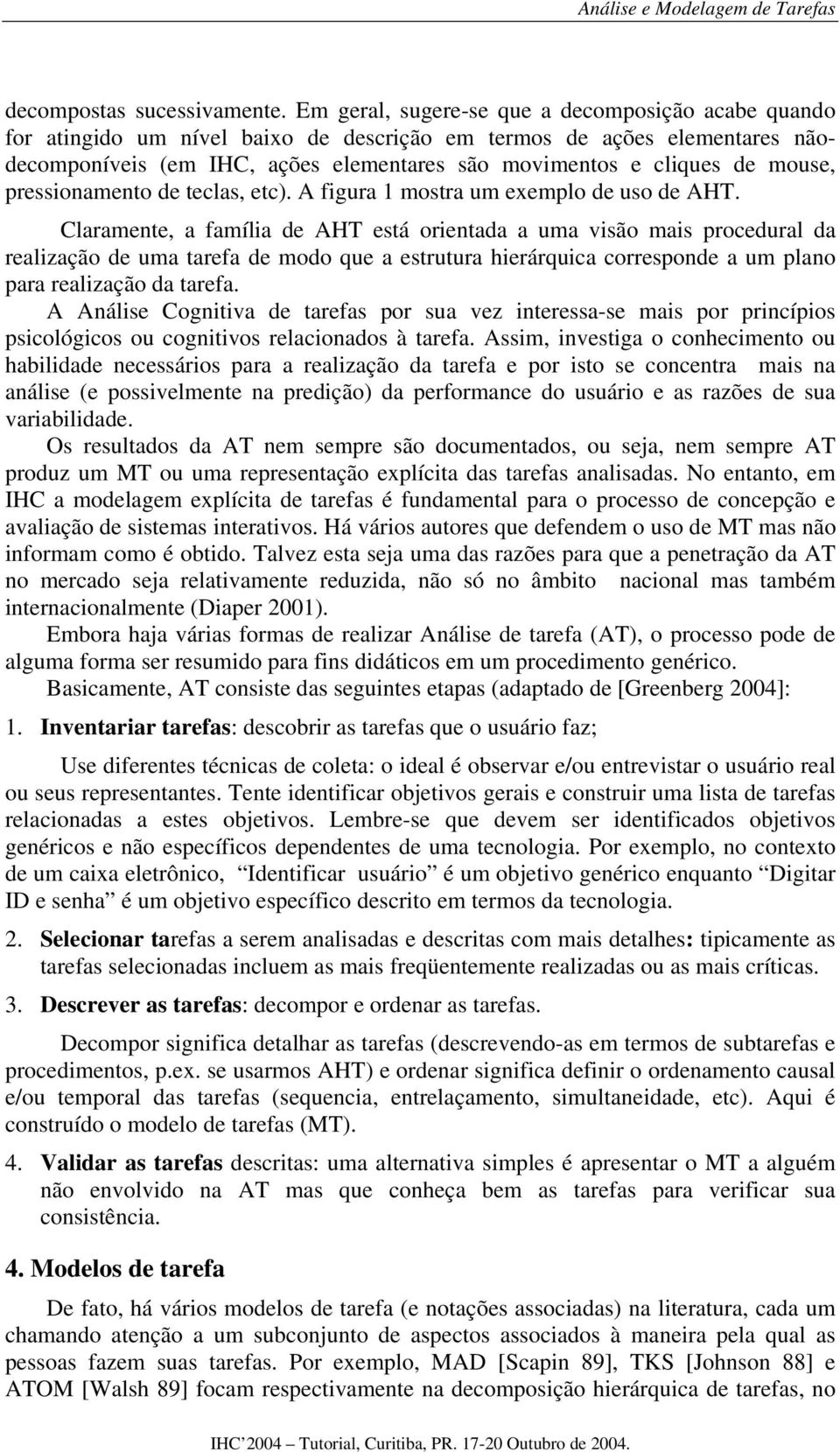 mouse, pressionamento de teclas, etc). A figura 1 mostra um exemplo de uso de AHT.