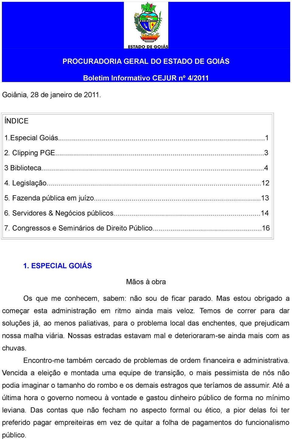 Mas estou obrigado a começar esta administração em ritmo ainda mais veloz.