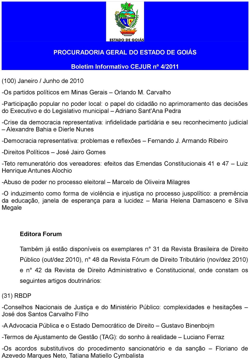 infidelidade partidária e seu reconhecimento judicial Alexandre Bahia e Dierle Nunes -Democracia representativa: problemas e reflexões Fernando J.