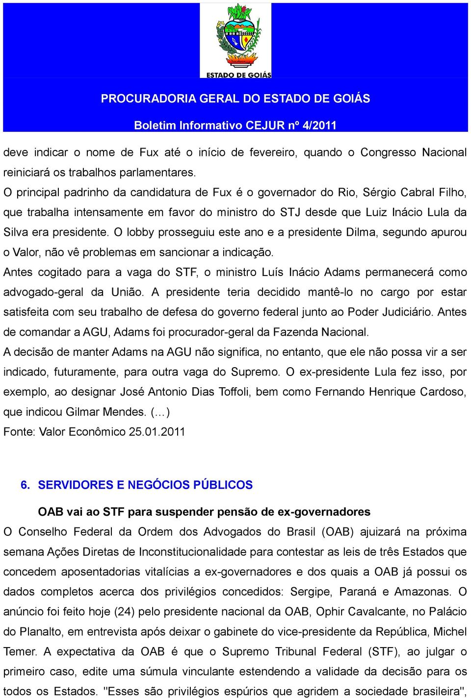 O lobby prosseguiu este ano e a presidente Dilma, segundo apurou o Valor, não vê problemas em sancionar a indicação.