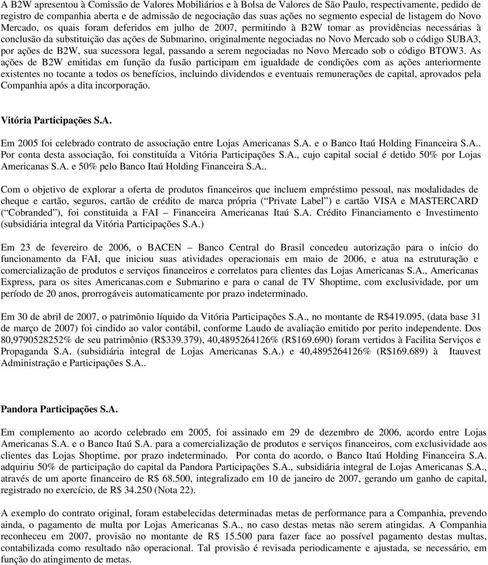 negociadas no Novo Mercado sob o código SUBA3, por ações de B2W, sua sucessora legal, passando a serem negociadas no Novo Mercado sob o código BTOW3.