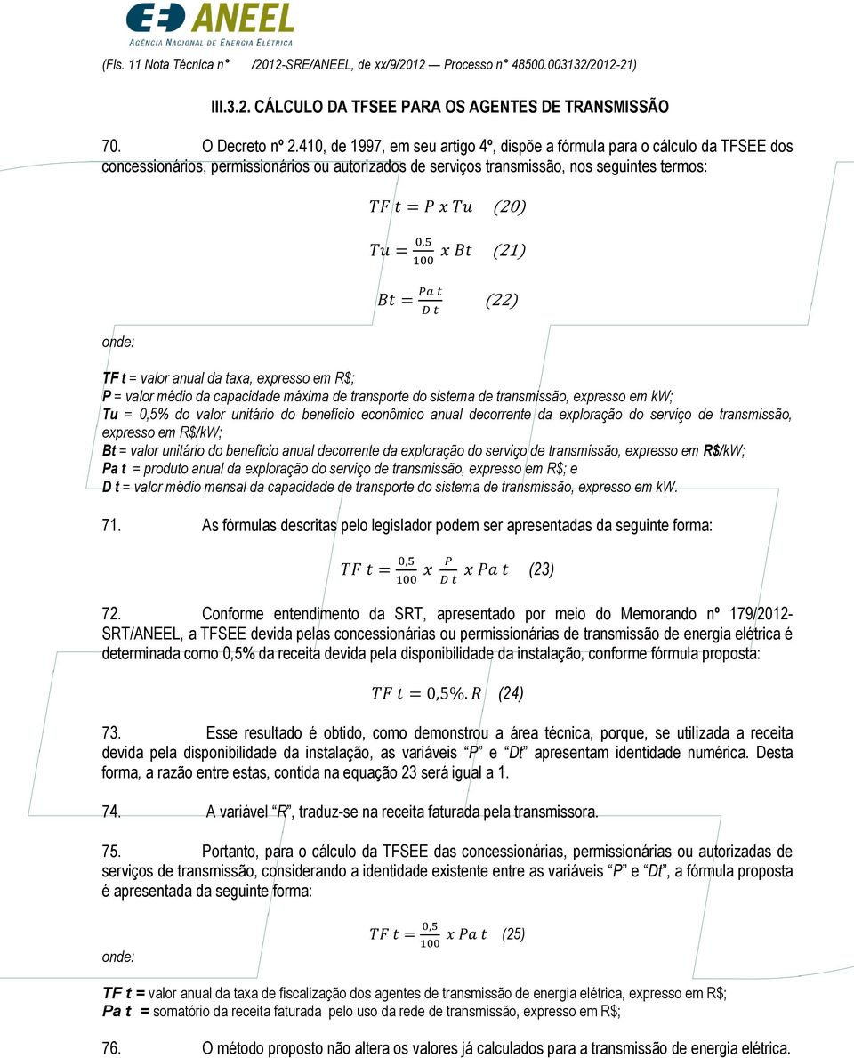 valor anual da taxa, expresso em R$; P = valor médio da capacidade máxima de transporte do sistema de transmissão, expresso em kw; Tu = 0,5% do valor unitário do benefício econômico anual decorrente