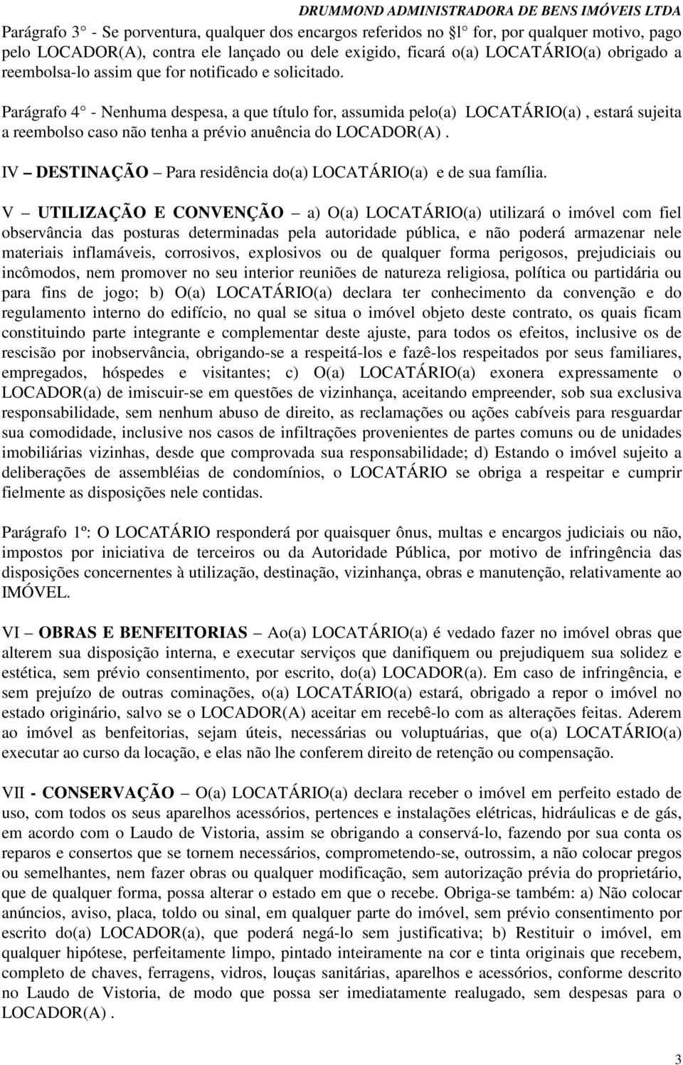 IV DESTINAÇÃO Para residência do(a) LOCATÁRIO(a) e de sua família.