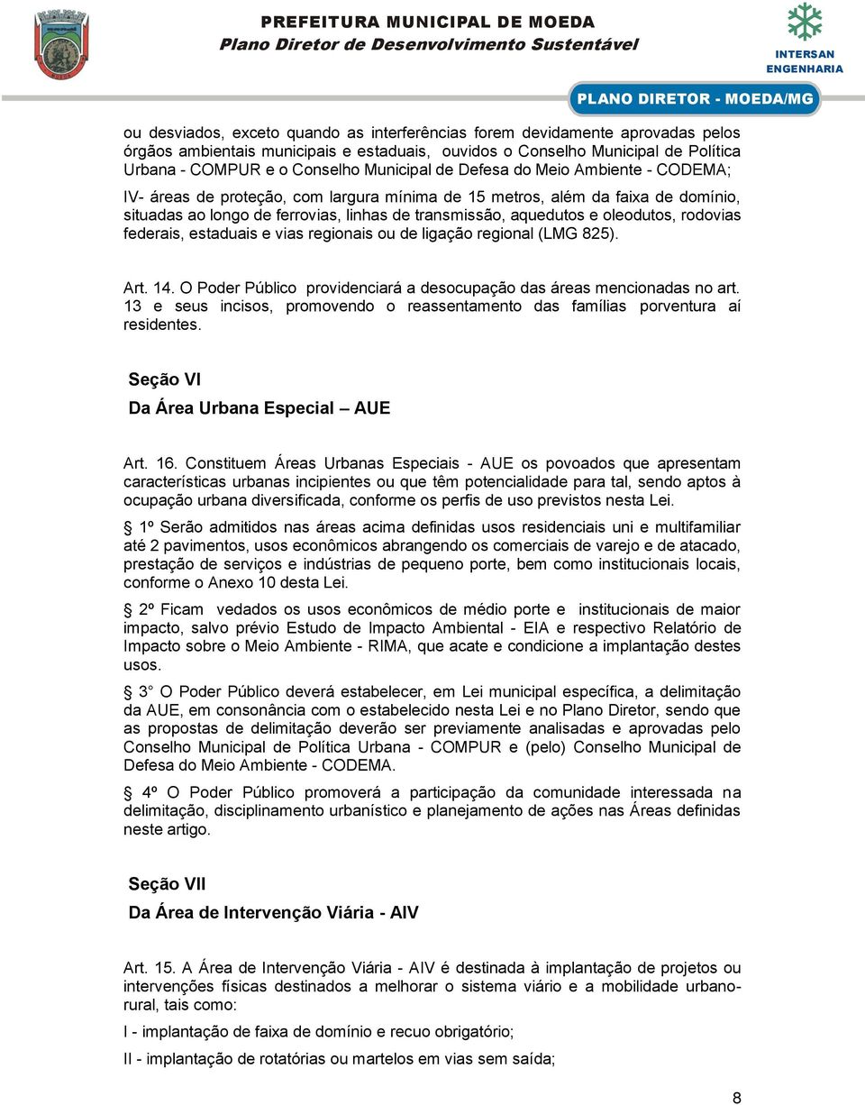 oleodutos, rodovias federais, estaduais e vias regionais ou de ligação regional (LMG 825). Art. 14. O Poder Público providenciará a desocupação das áreas mencionadas no art.