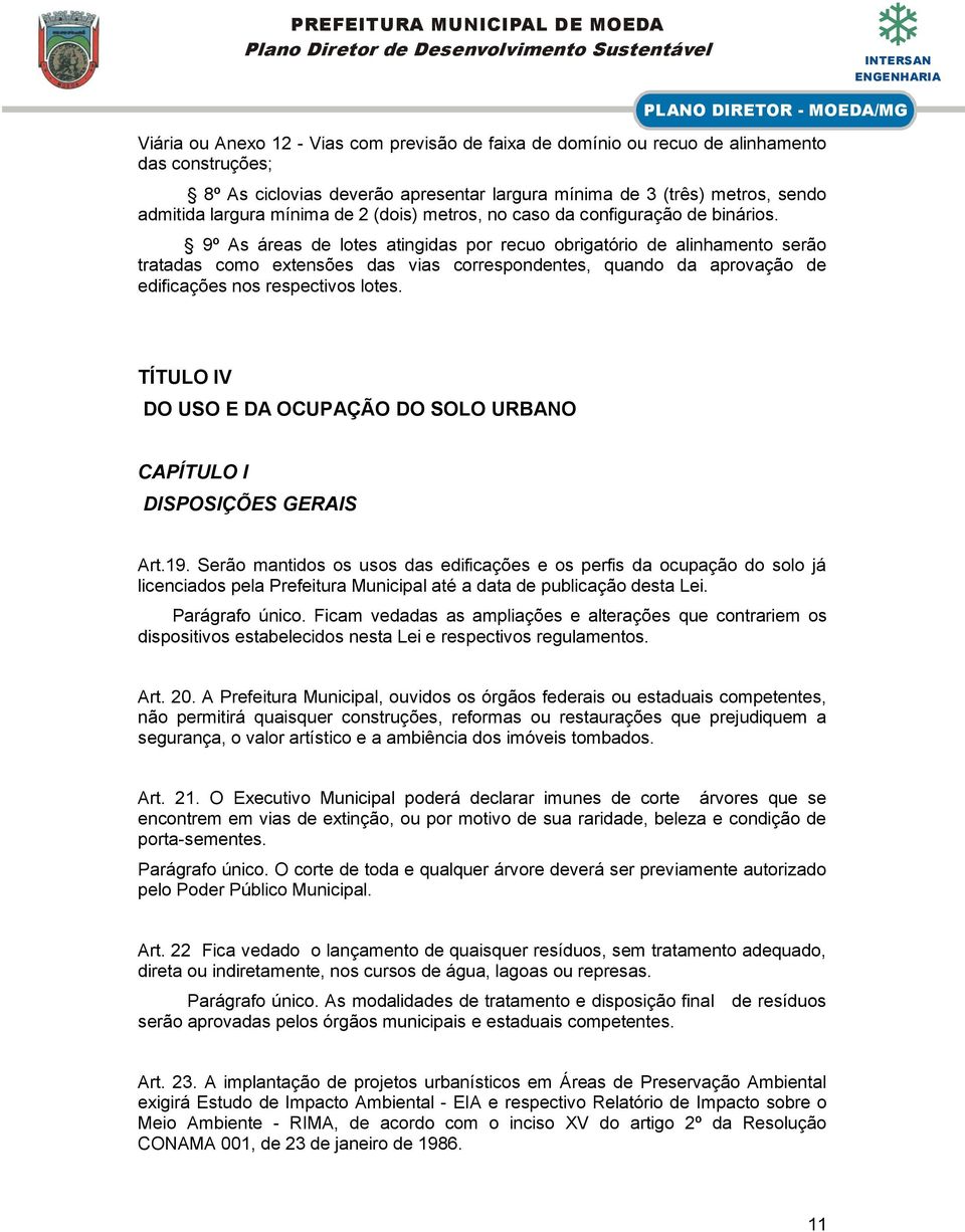 9º As áreas de lotes atingidas por recuo obrigatório de alinhamento serão tratadas como extensões das vias correspondentes, quando da aprovação de edificações nos respectivos lotes.