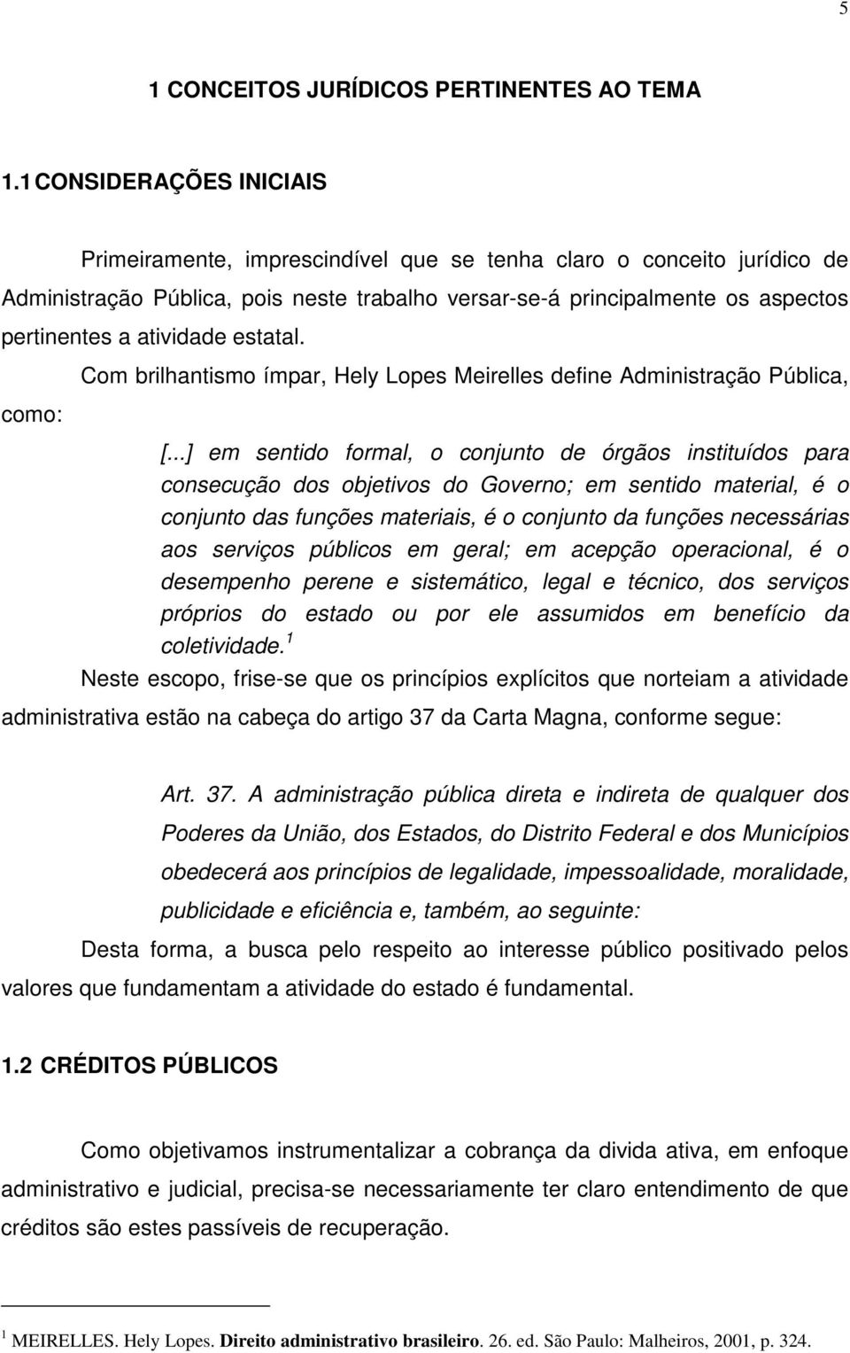 atividade estatal. como: Com brilhantismo ímpar, Hely Lopes Meirelles define Administração Pública, [.