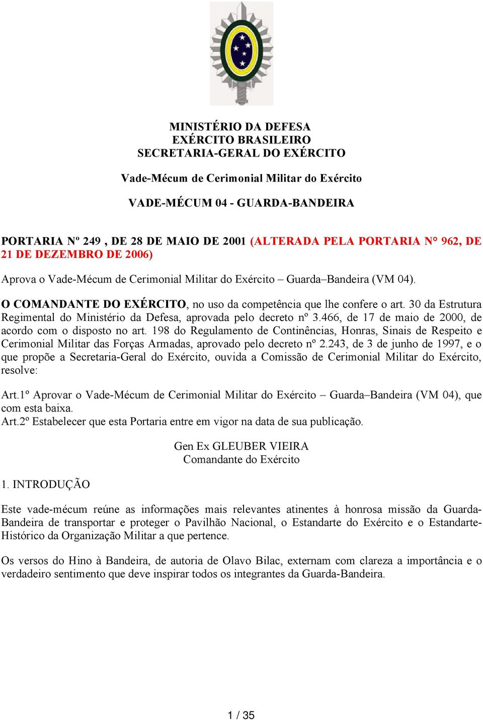 30 da Estrutura Regimental do Ministério da Defesa, aprovada pelo decreto nº 3.466, de 17 de maio de 2000, de acordo com o disposto no art.