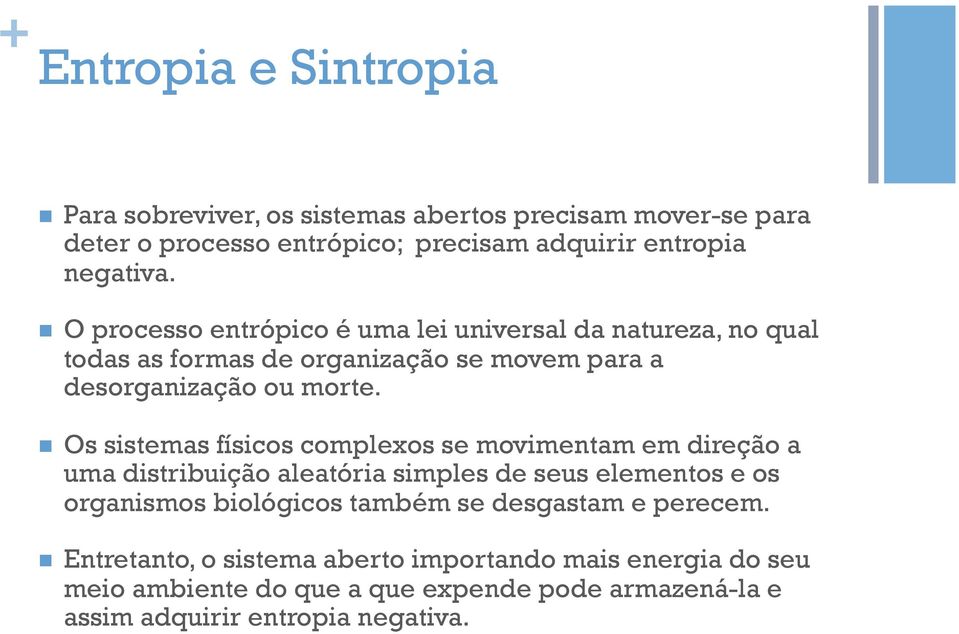 n Os sistemas físicos complexos se movimentam em direção a uma distribuição aleatória simples de seus elementos e os organismos biológicos também se