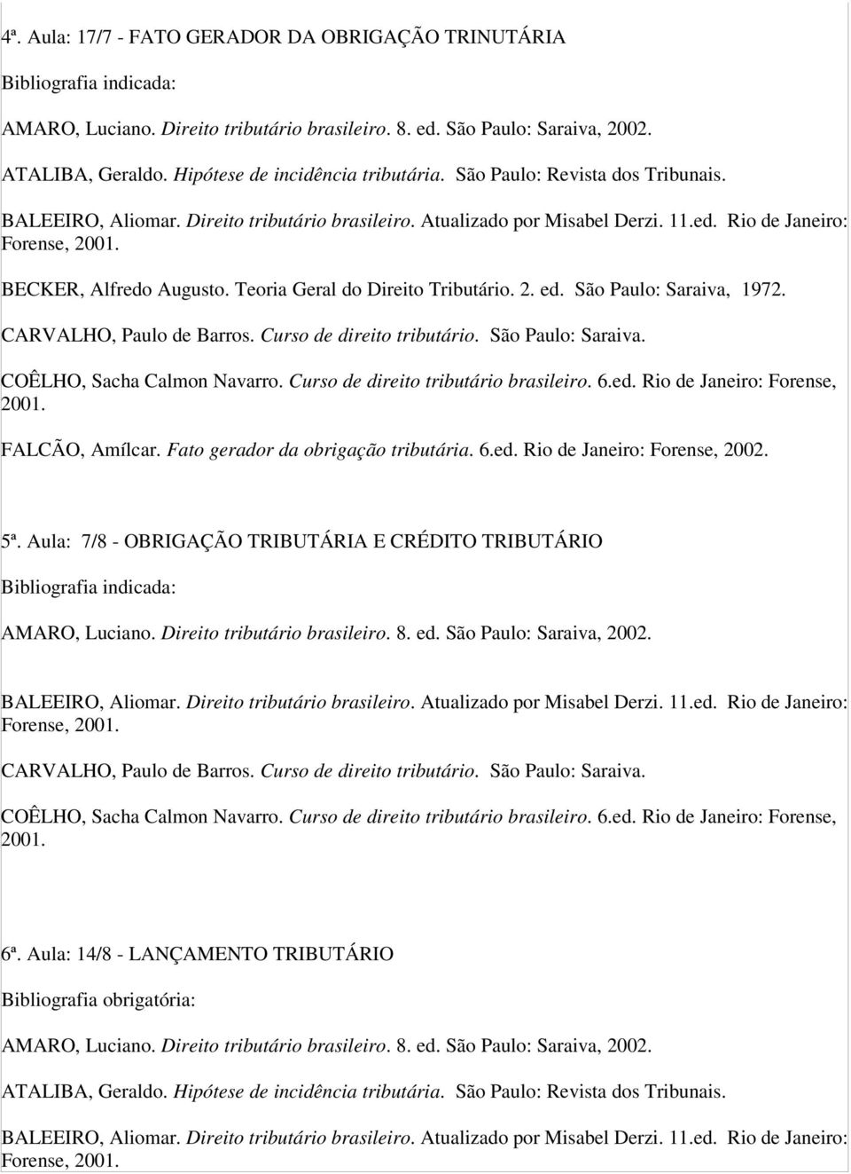 Fato gerador da obrigação tributária. 6.ed. Rio de Janeiro: Forense, 2002. 5ª.