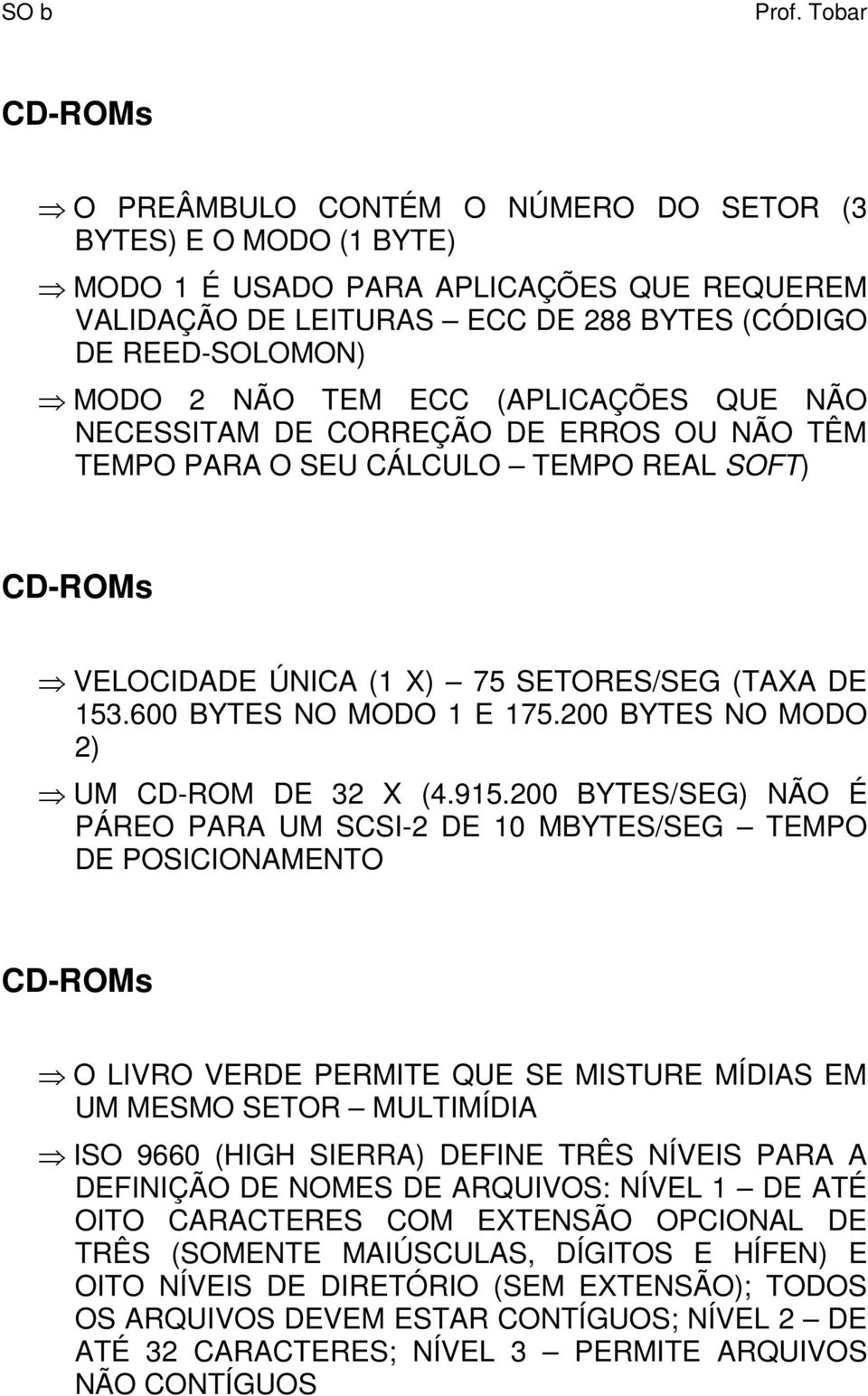 200 BYTES NO MODO 2) UM CD-ROM DE 32 X (4.915.