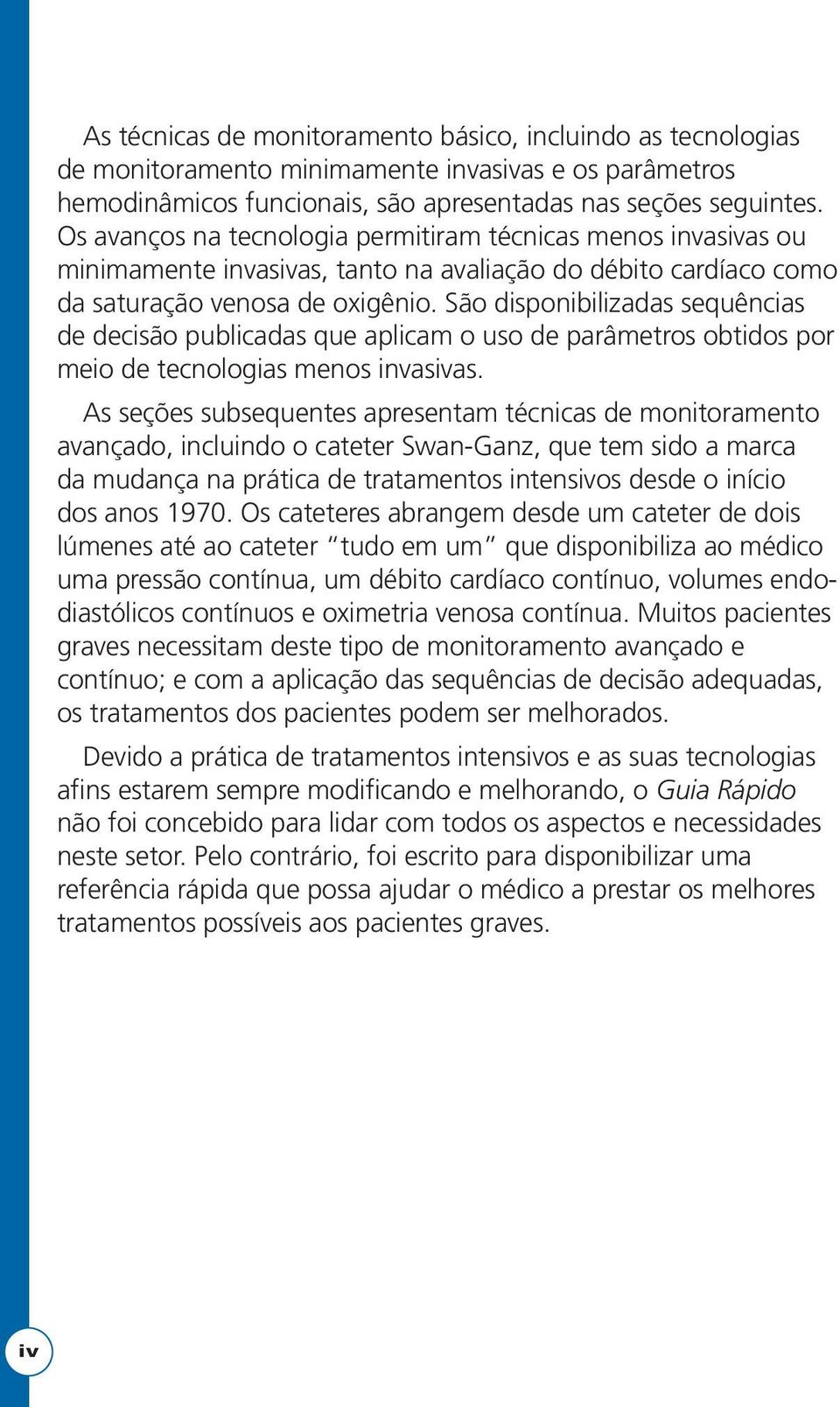 São disponibilizadas sequências de decisão publicadas que aplicam o uso de parâmetros obtidos por meio de tecnologias menos invasivas.