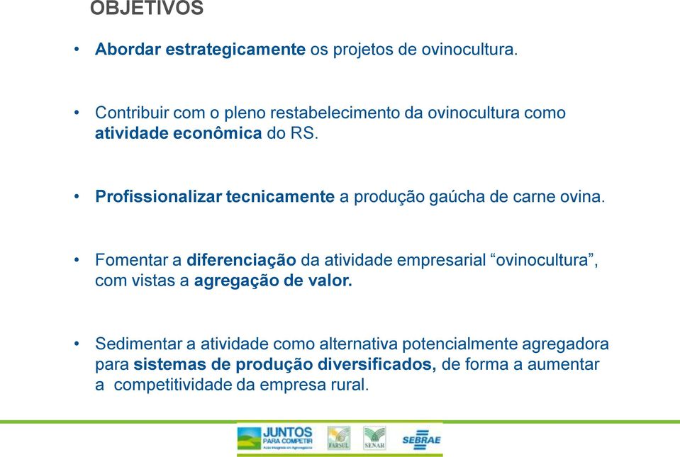 Profissionalizar tecnicamente a produção gaúcha de carne ovina.