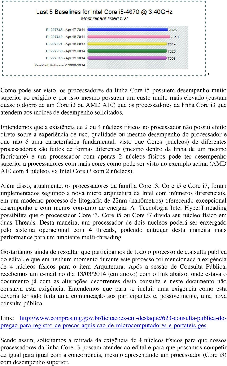 Entendemos que a existência de 2 ou 4 núcleos físicos no processador não possui efeito direto sobre a experiência de uso, qualidade ou mesmo desempenho do processador e que não é uma característica