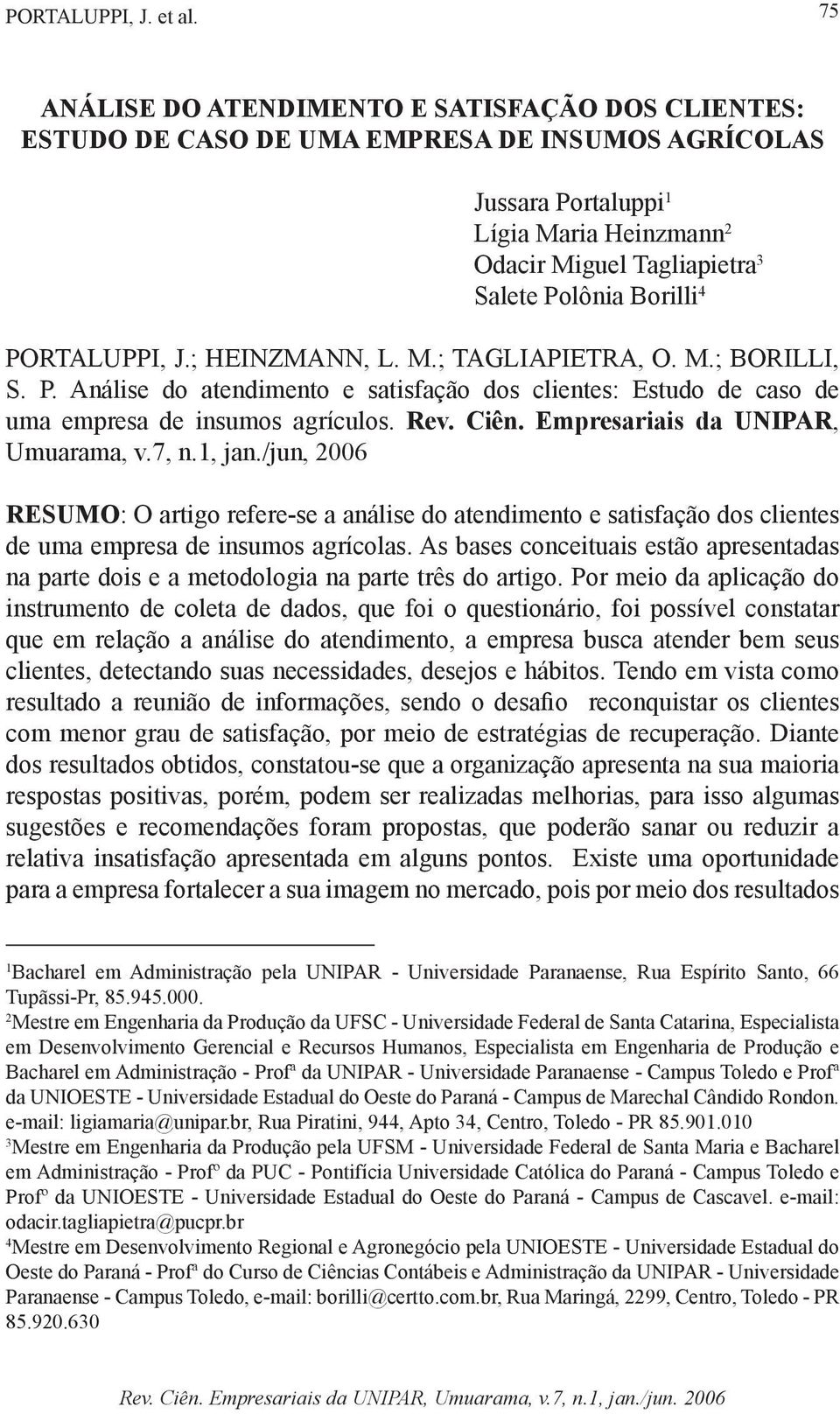 Borilli 4 PORTALUPPI, J.; HEINZMANN, L. M.; TAGLIAPIETRA, O. M.; BORILLI, S. P. Análise do atendimento e satisfação dos clientes: Estudo de caso de uma empresa de insumos agrículos. Rev. Ciên.