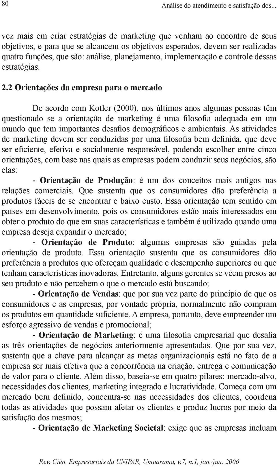 planejamento, implementação e controle dessas estratégias. 2.