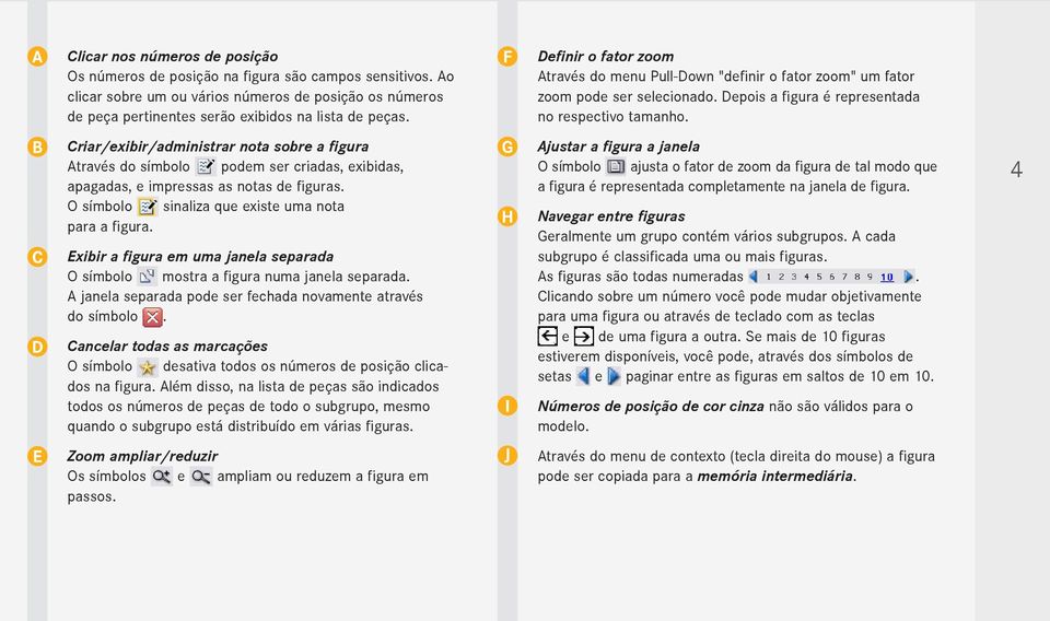 Exibir a figura em uma janela separada O símbolo mostra a figura numa janela separada. A janela separada pode ser fechada novamente através do símbolo.