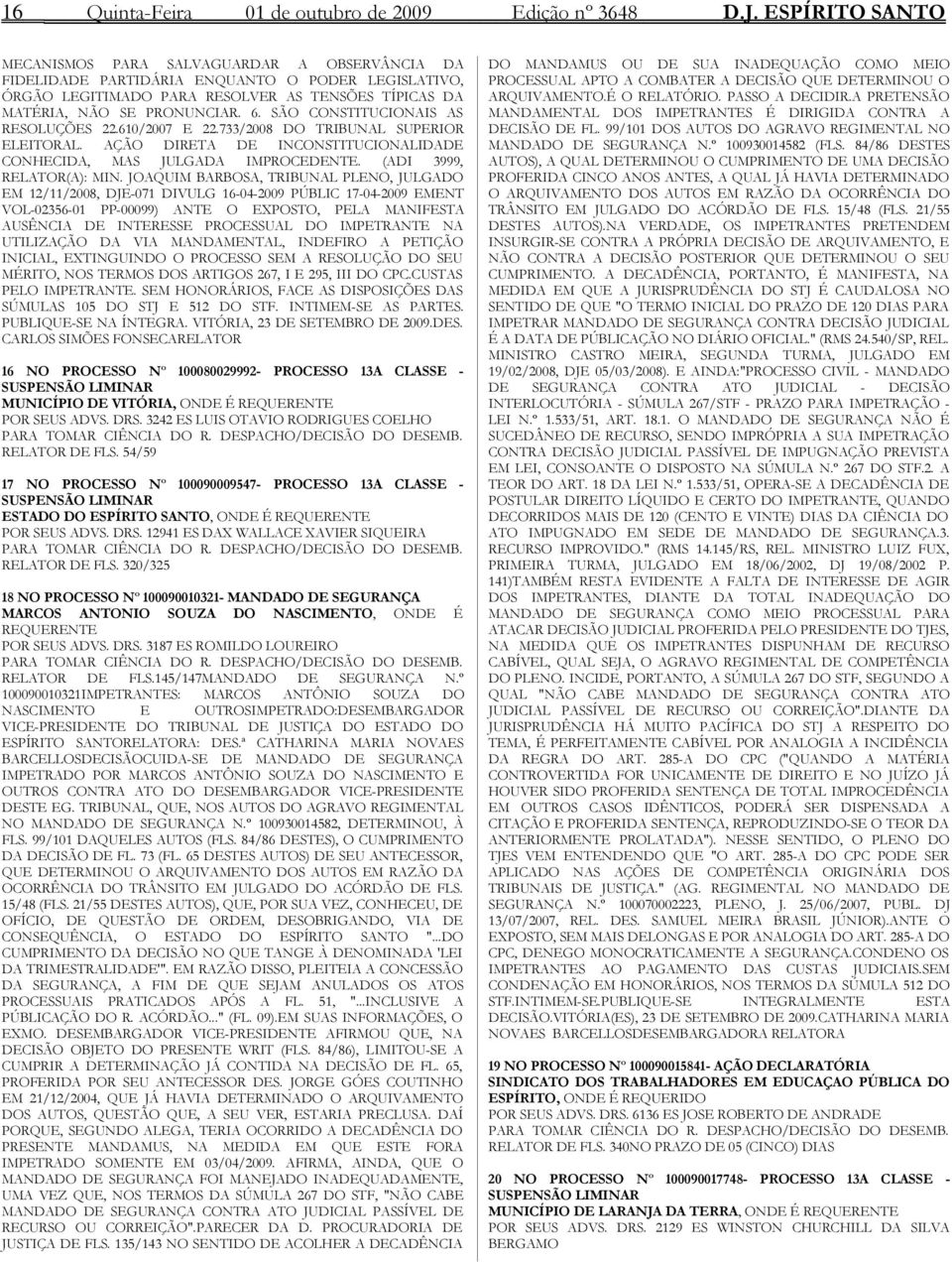 SÃO CONSTITUCIONAIS AS RESOLUÇÕES 22.610/2007 E 22.733/2008 DO TRIBUNAL SUPERIOR ELEITORAL. AÇÃO DIRETA DE INCONSTITUCIONALIDADE CONHECIDA, MAS JULGADA IMPROCEDENTE. (ADI 3999, RELATOR(A): MIN.