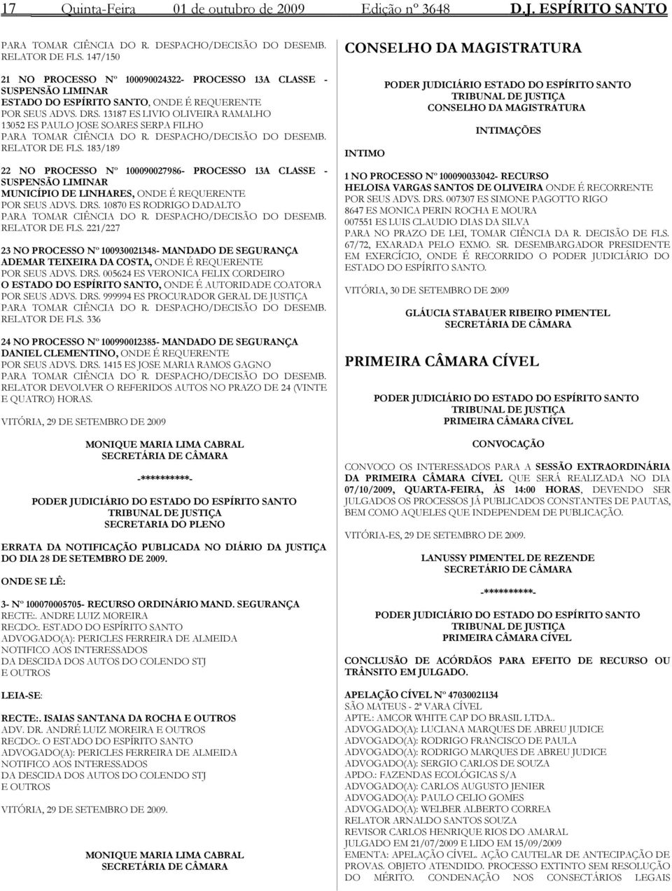 13187 ES LIVIO OLIVEIRA RAMALHO 13052 ES PAULO JOSE SOARES SERPA FILHO PARA TOMAR CIÊNCIA DO R. DESPACHO/DECISÃO DO DESEMB. RELATOR DE FLS.