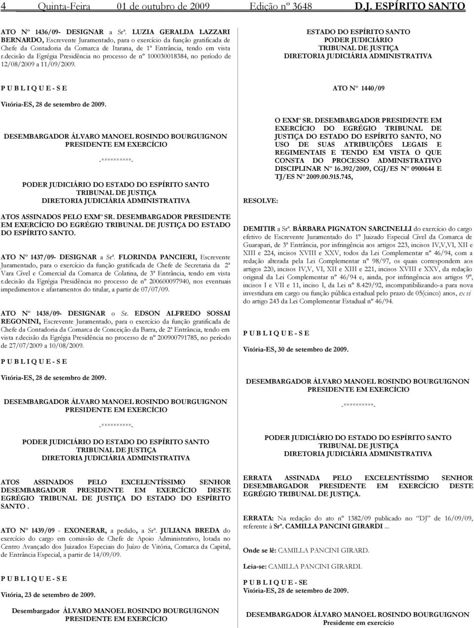 decisão da Egrégia Presidência no processo de nº 100030018384, no período de 12/08/2009 a 11/09/2009.