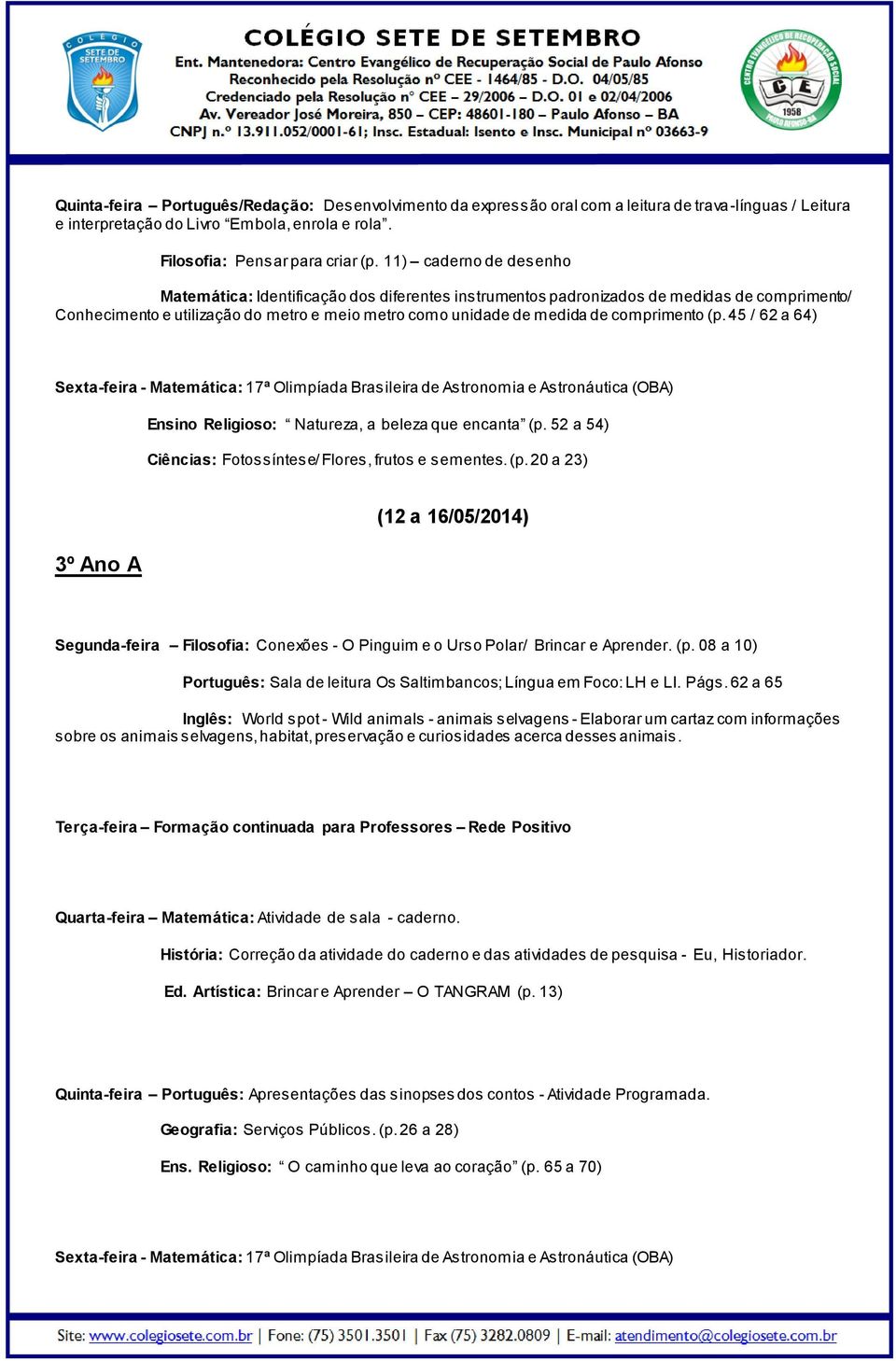 comprimento (p. 45 / 62 a 64) Sexta-feira - Matemática: 17ª Olimpíada Brasileira de Astronomia e Astronáutica (OBA) Ensino Religioso: Natureza, a beleza que encanta (p.