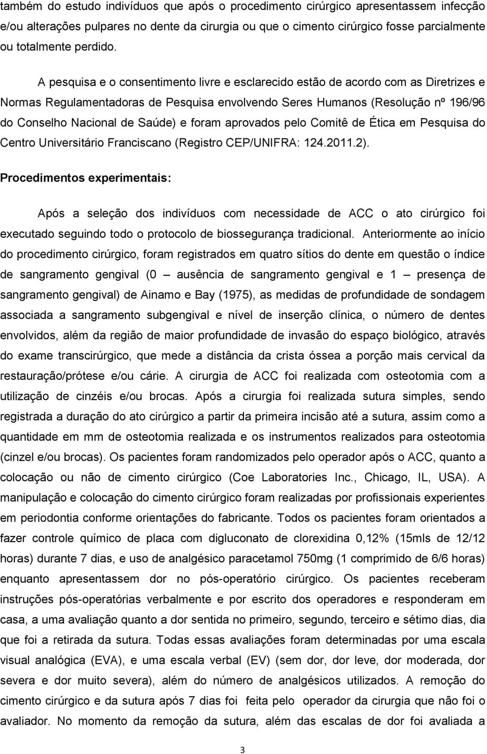 foram aprovados pelo Comitê de Ética em Pesquisa do Centro Universitário Franciscano (Registro CEP/UNIFRA: 124.2011.2).