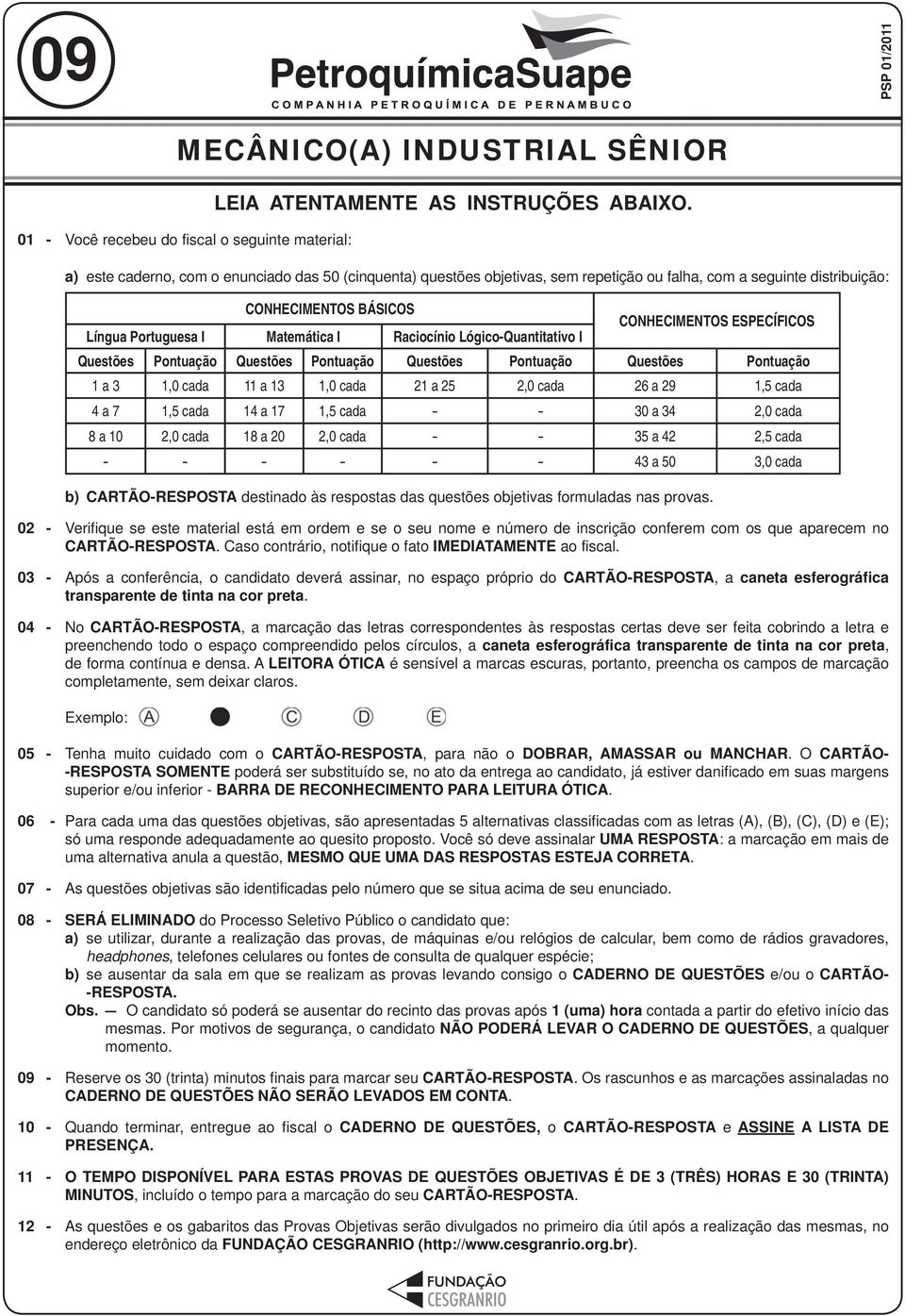 Matemática I Raciocínio Lógico-Quantitativo I Questões Pontuação Questões Pontuação Questões Pontuação Questões Pontuação 1 a 3 1,0 cada 11 a 13 1,0 cada 21 a 25 2,0 cada 26 a 29 1,5 cada 4 a 7 1,5