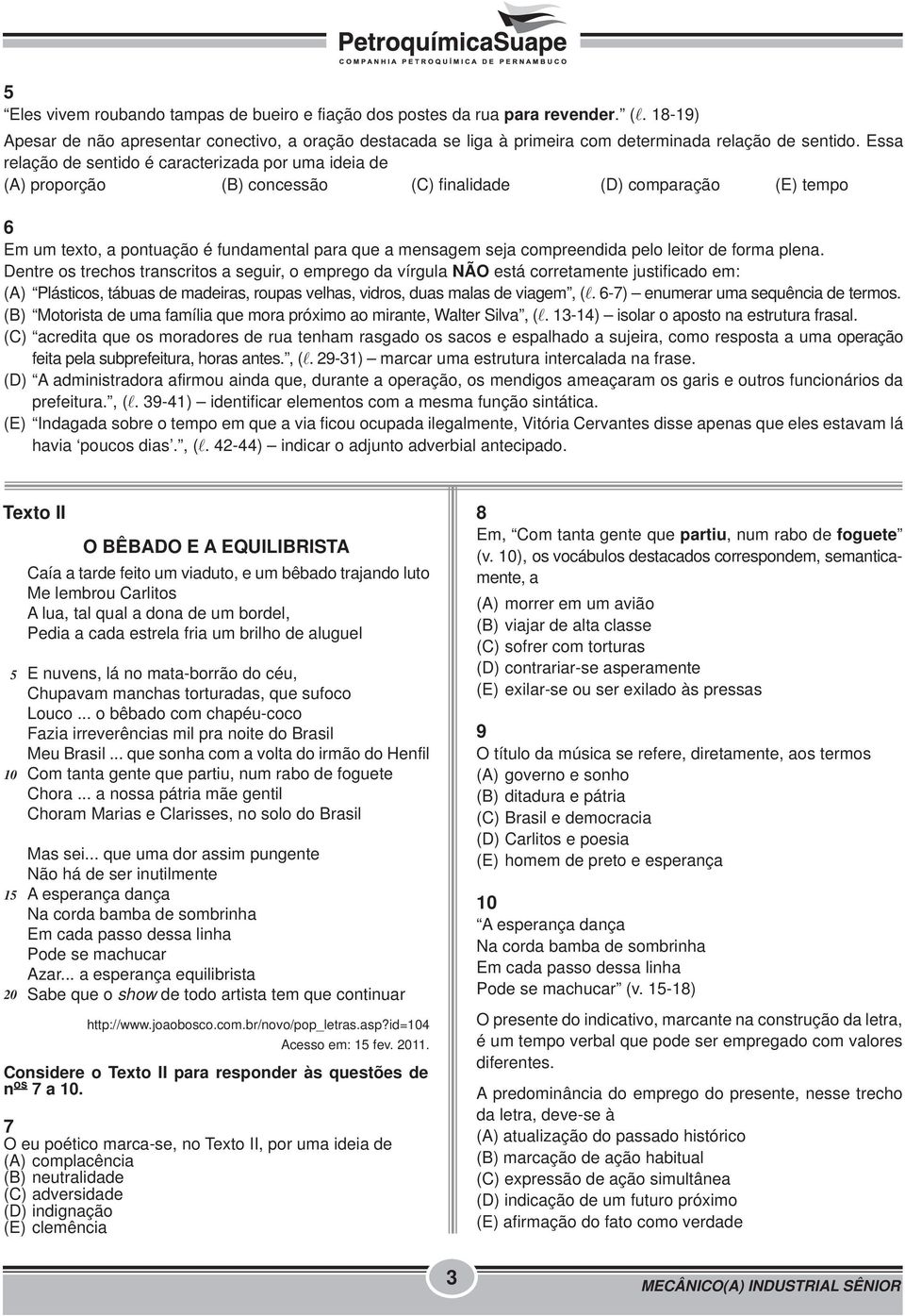 Essa relação de sentido é caracterizada por uma ideia de (A) proporção (B) concessão (C) finalidade (D) comparação (E) tempo 6 Em um texto, a pontuação é fundamental para que a mensagem seja