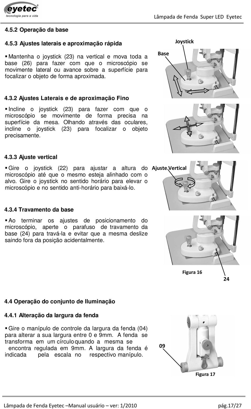 2 Ajustes Laterais e de aproximação Fino Incline o joystick (23) para fazer com que o microscópio se movimente de forma precisa na superfície da mesa.