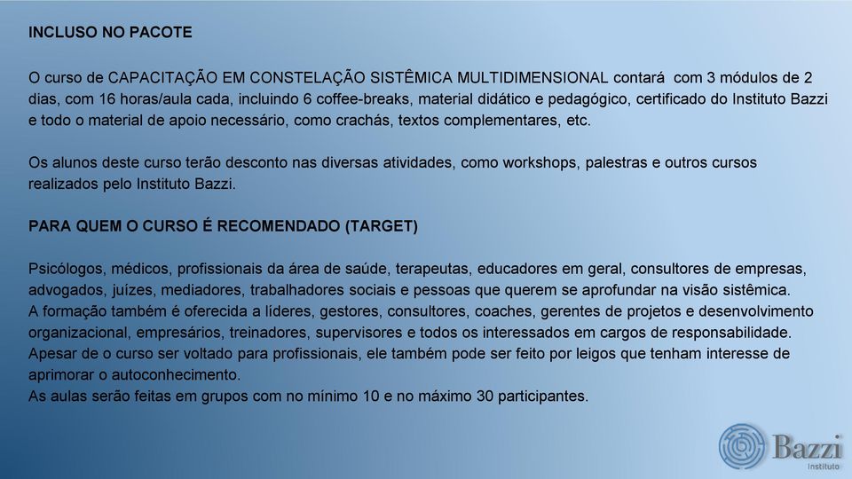 Os alunos deste curso terão desconto nas diversas atividades, como workshops, palestras e outros cursos realizados pelo Instituto Bazzi.