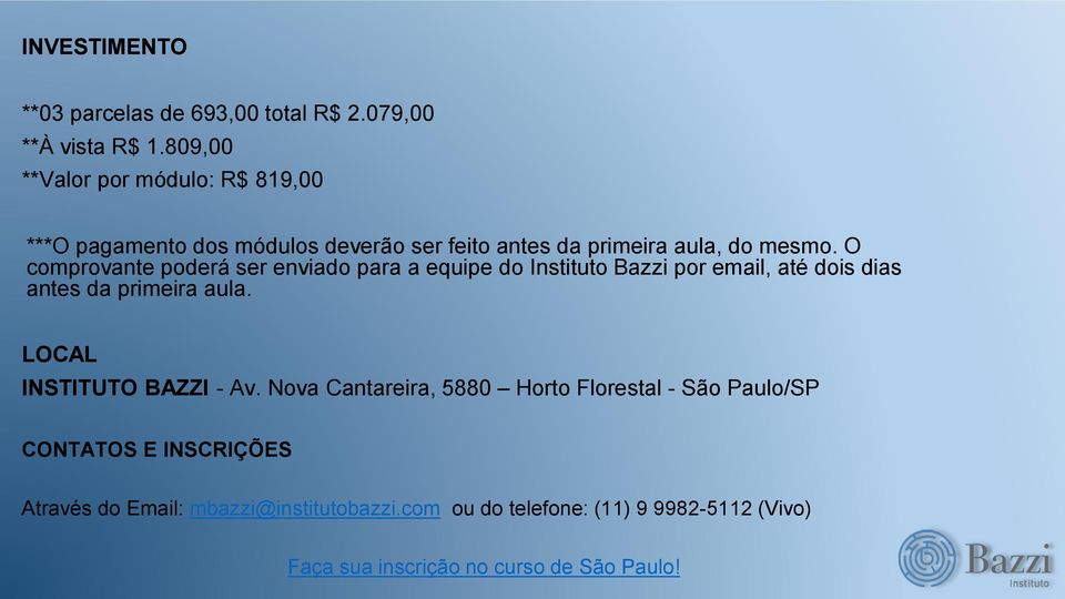 O comprovante poderá ser enviado para a equipe do Instituto Bazzi por email, até dois dias antes da primeira aula.