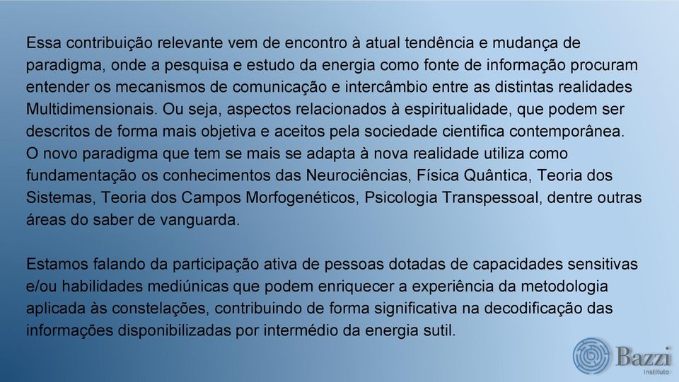 Ou seja, aspectos relacionados à espiritualidade, que podem ser descritos de forma mais objetiva e aceitos pela sociedade cientifica contemporânea.