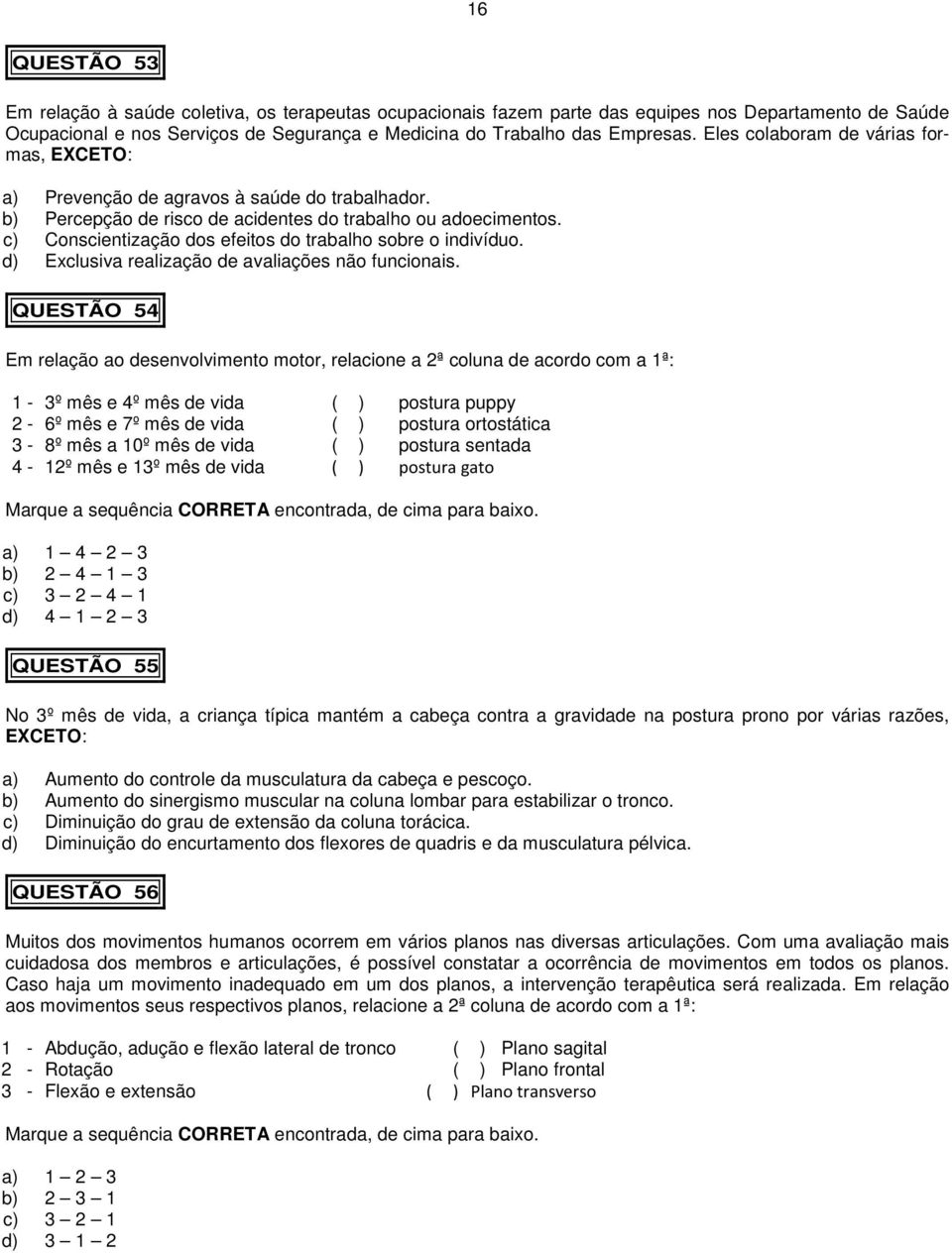 c) Conscientização dos efeitos do trabalho sobre o indivíduo. d) Exclusiva realização de avaliações não funcionais.