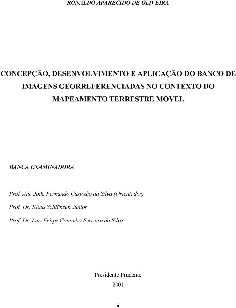 EXAMINADORA Prof. Adj. João Fernando Custódio da Silva (Orientador) Prof. Dr.