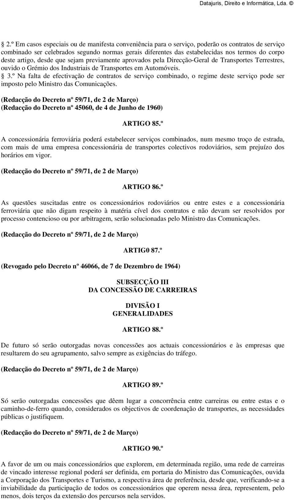 º Na falta de efectivação de contratos de serviço combinado, o regime deste serviço pode ser imposto pelo Ministro das Comunicações. (Redacção do Decreto nº 45060, de 4 de Junho de 1960) ARTIGO 85.