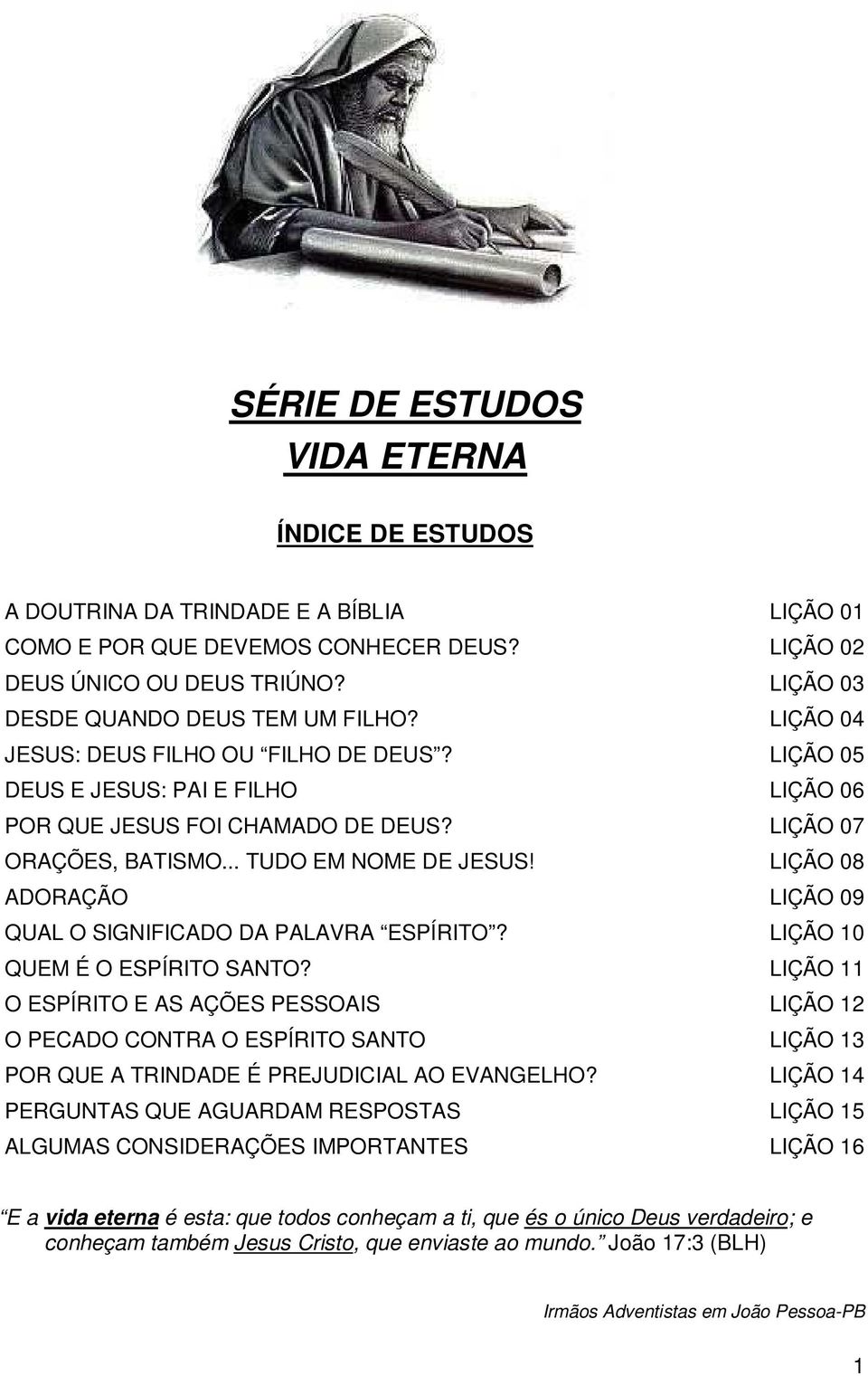 .. TUDO EM NOME DE JESUS! LIÇÃO 08 ADORAÇÃO LIÇÃO 09 QUAL O SIGNIFICADO DA PALAVRA ESPÍRITO? LIÇÃO 10 QUEM É O ESPÍRITO SANTO?