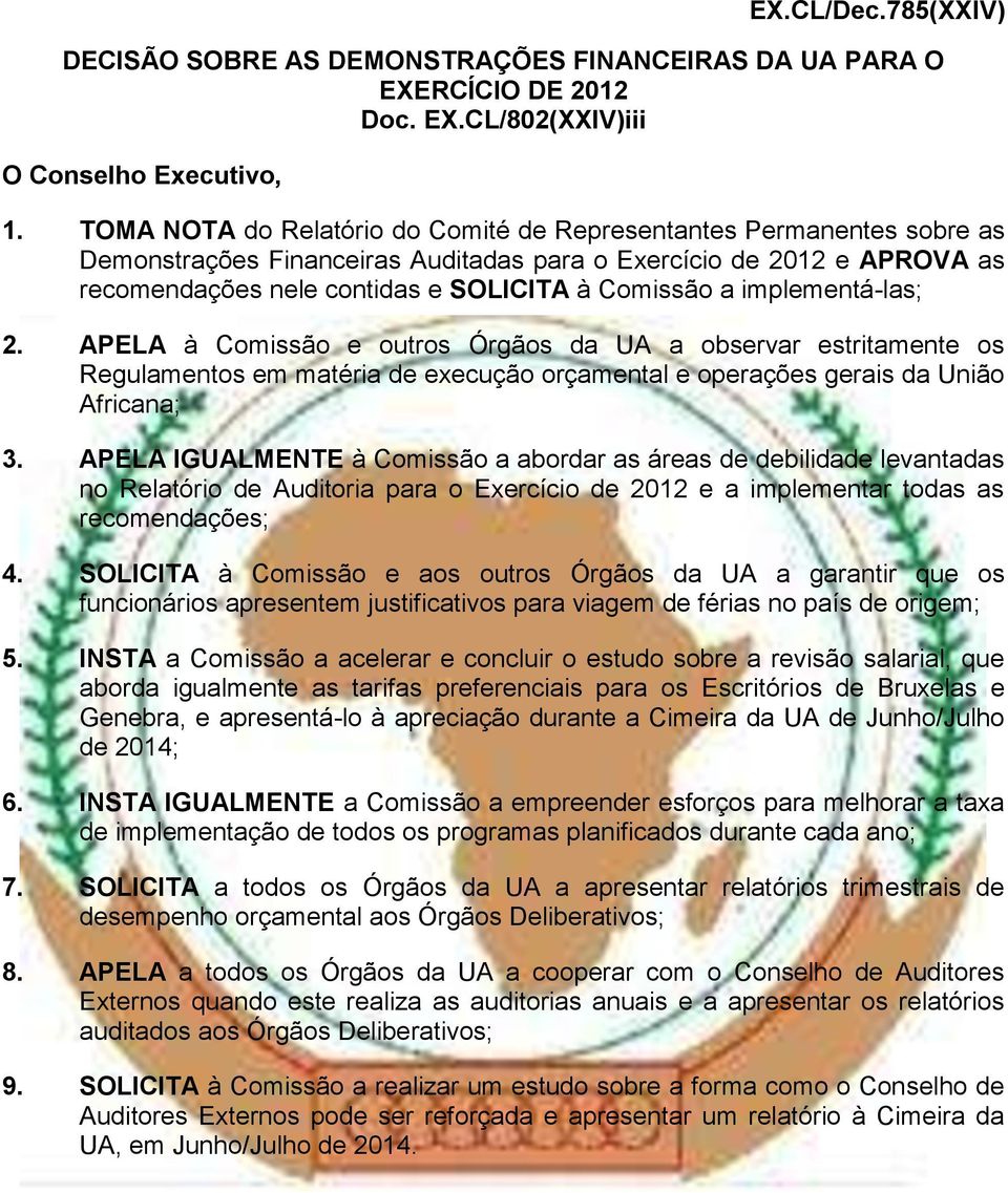 implementá-las; 2. APELA à Comissão e outros Órgãos da UA a observar estritamente os Regulamentos em matéria de execução orçamental e operações gerais da União Africana; 3.