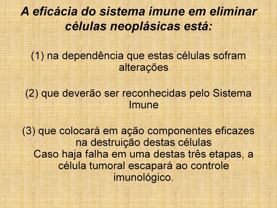 Imune (3) que colocará em ação componentes eficazes na destruição destas células Caso