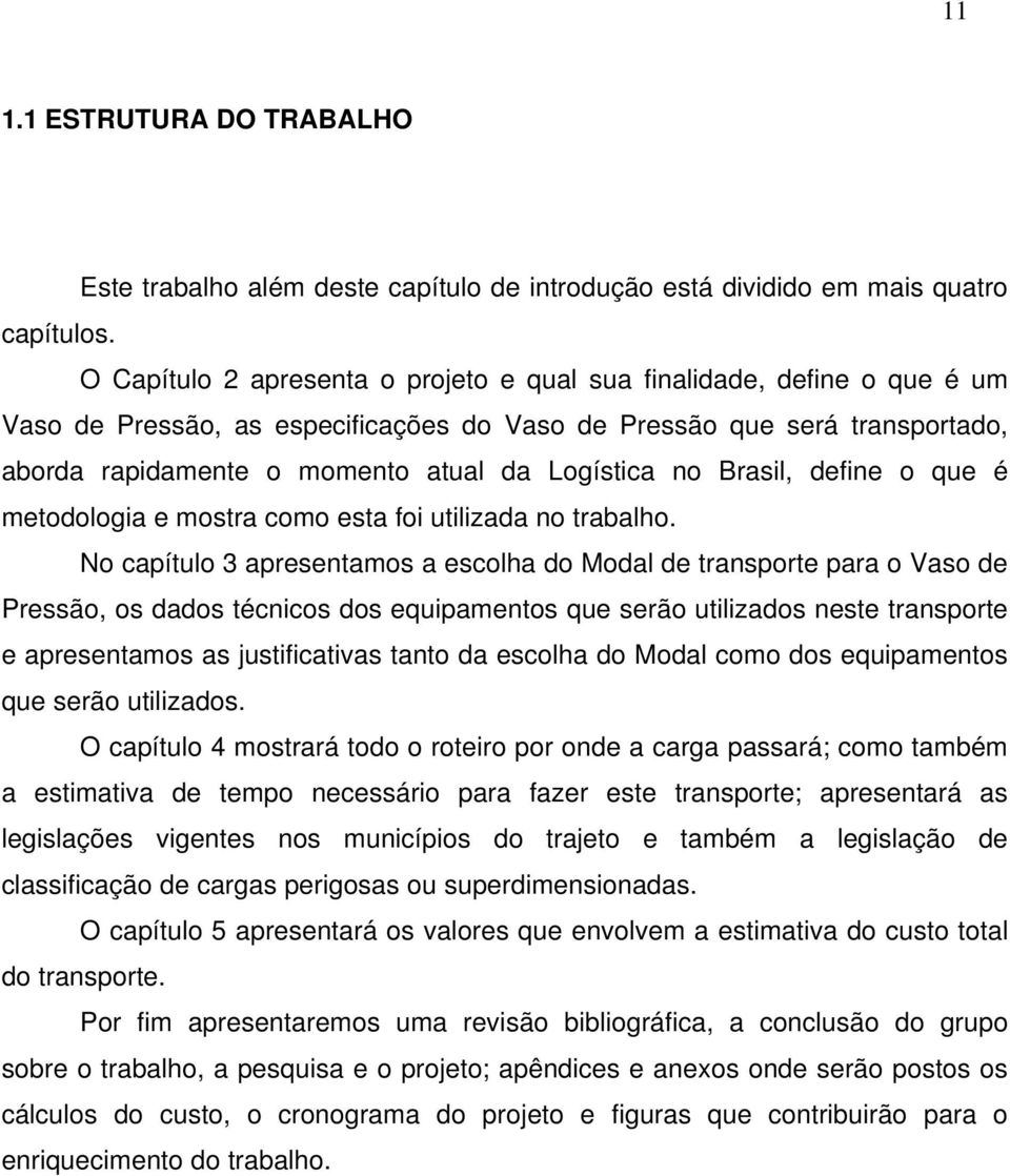 no Brasil, define o que é metodologia e mostra como esta foi utilizada no trabalho.