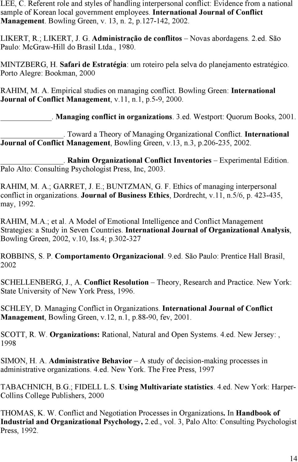 Safari de Estratégia: um roteiro pela selva do planejamento estratégico. Porto Alegre: Bookman, 2000 RAHIM, M. A. Empirical studies on managing conflict.